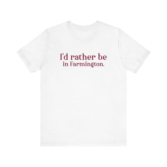 I'd rather be in Farmington. Unisex Jersey Short Sleeve T-Shirt