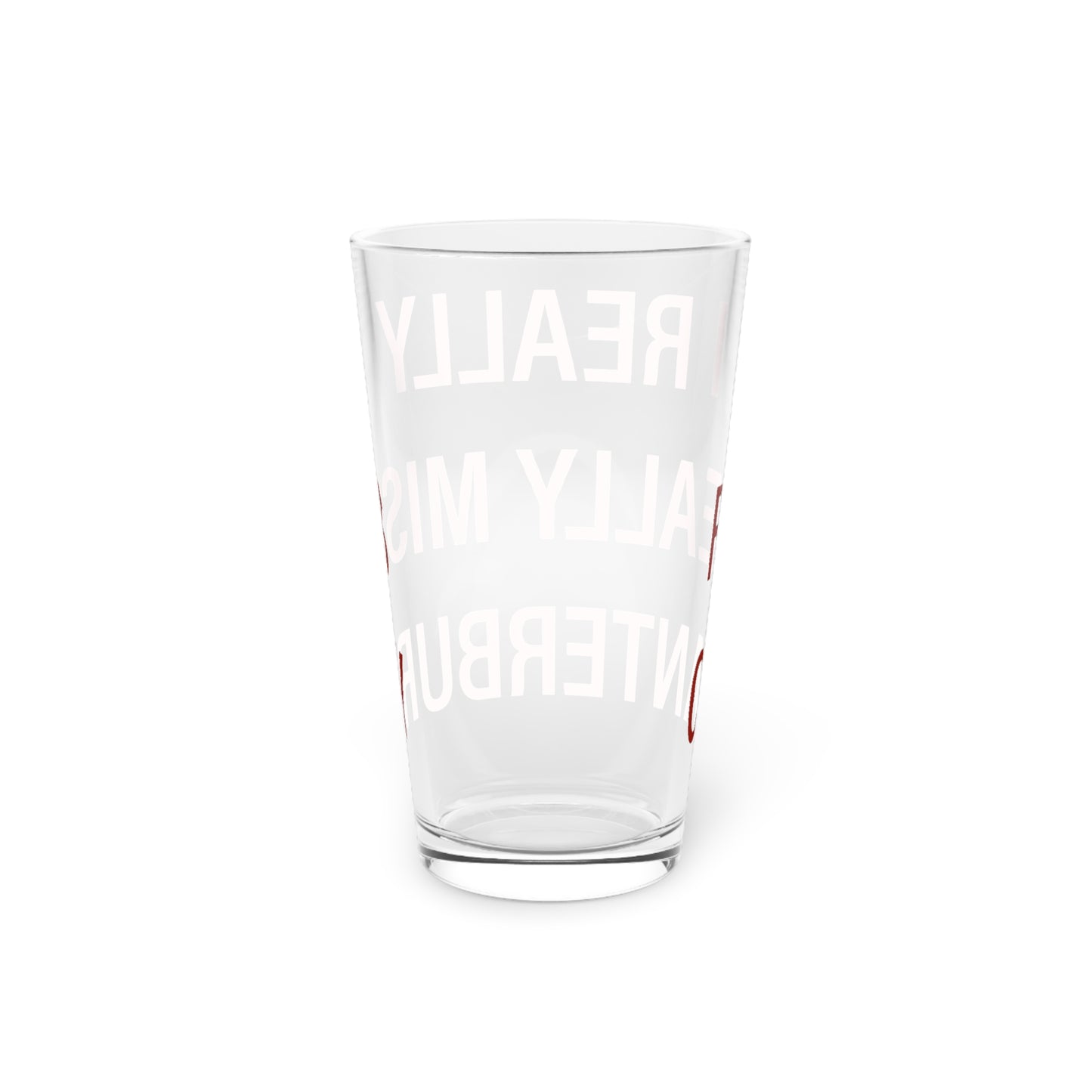 I Really Really Miss Canterbury Pint Glass, 16oz
