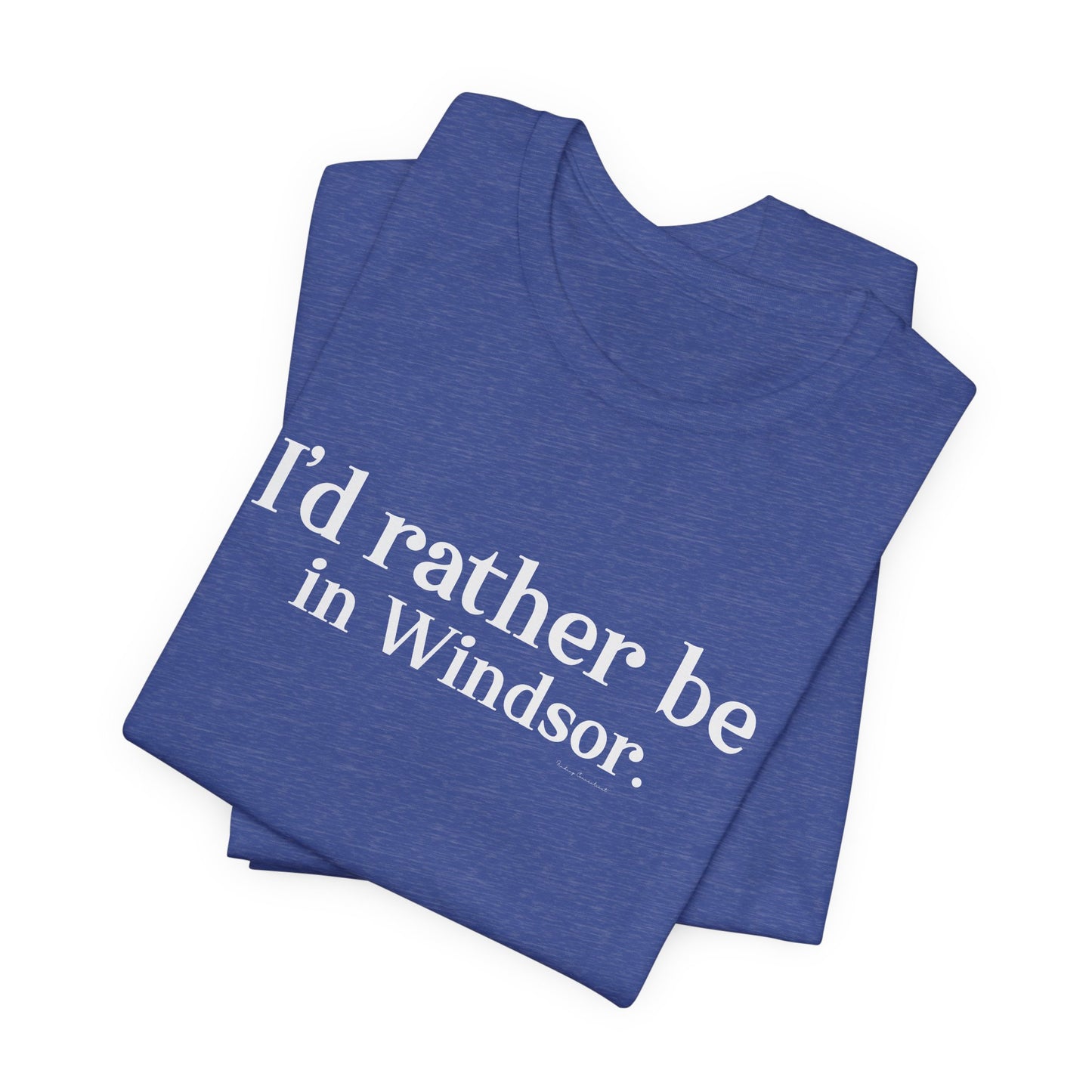 I'd rather be in Windsor. Unisex Jersey Short Sleeve Tee