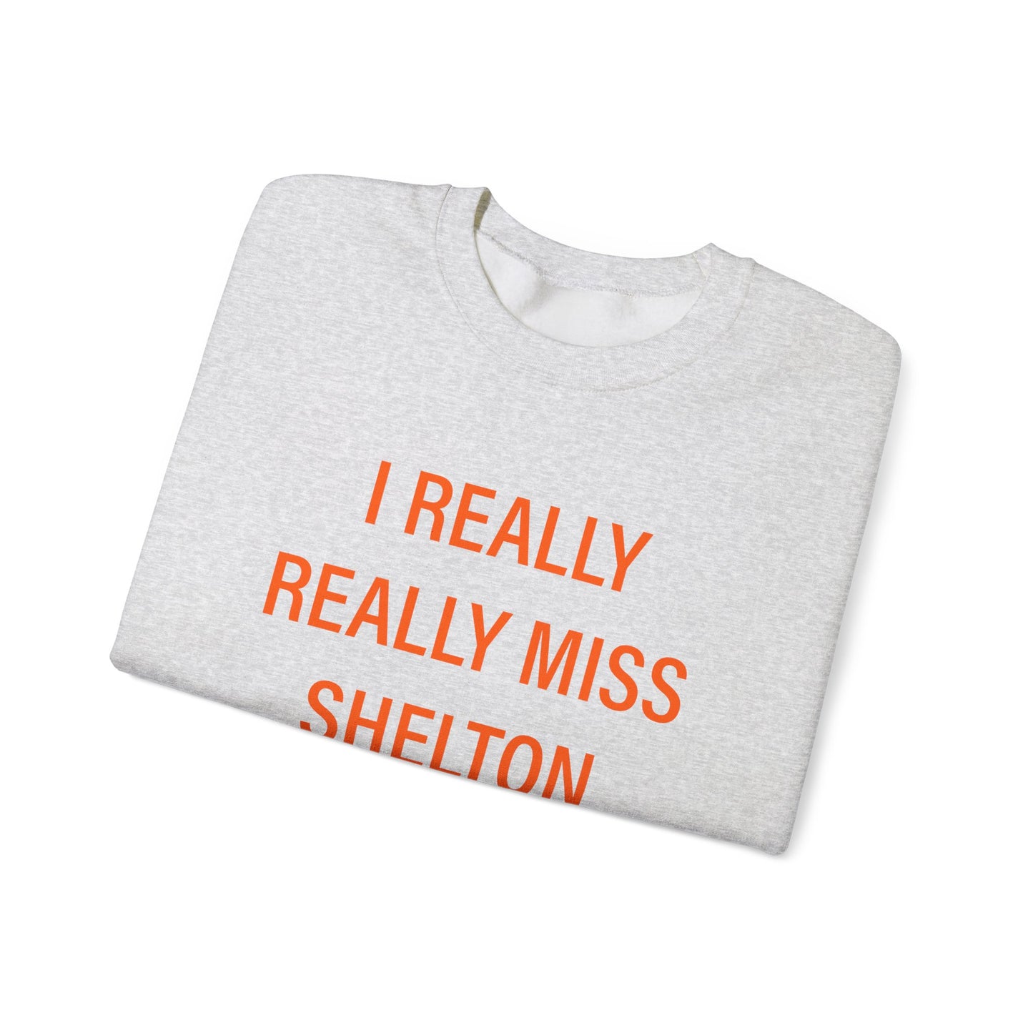 I Really Really Miss Shelton Unisex Heavy Blend™ Crewneck Sweatshirt