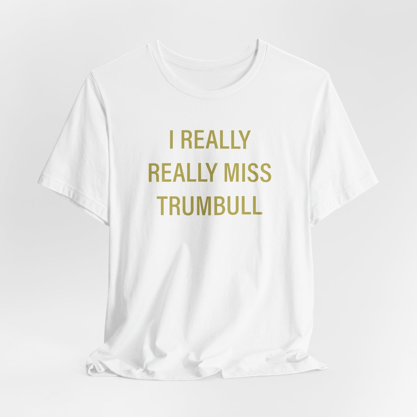 I Really Really Miss Trumbull Unisex Jersey Short Sleeve T-Shirt