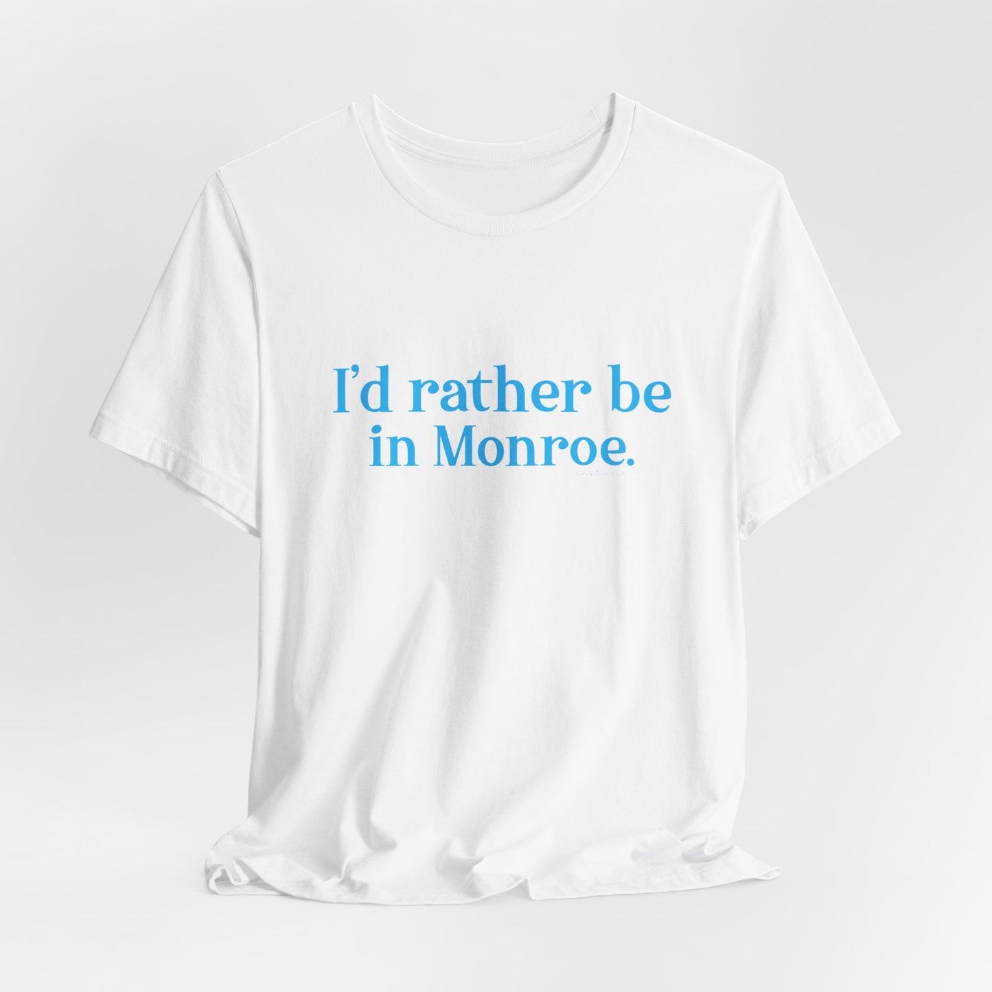 I'd rather be in Monroe. Unisex Jersey Short Sleeve Tee