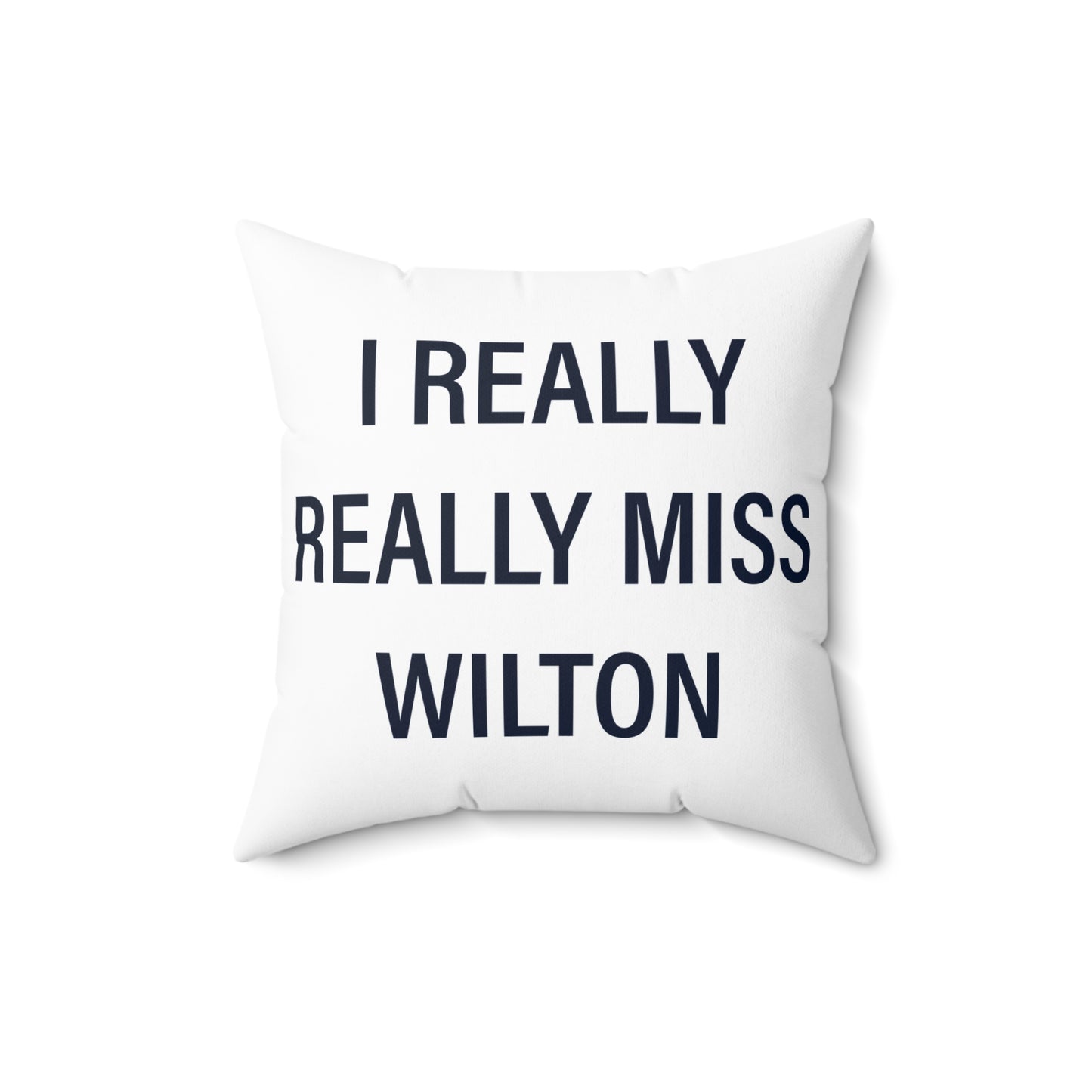 I Really Really Miss Wilton Spun Polyester Square Pillow