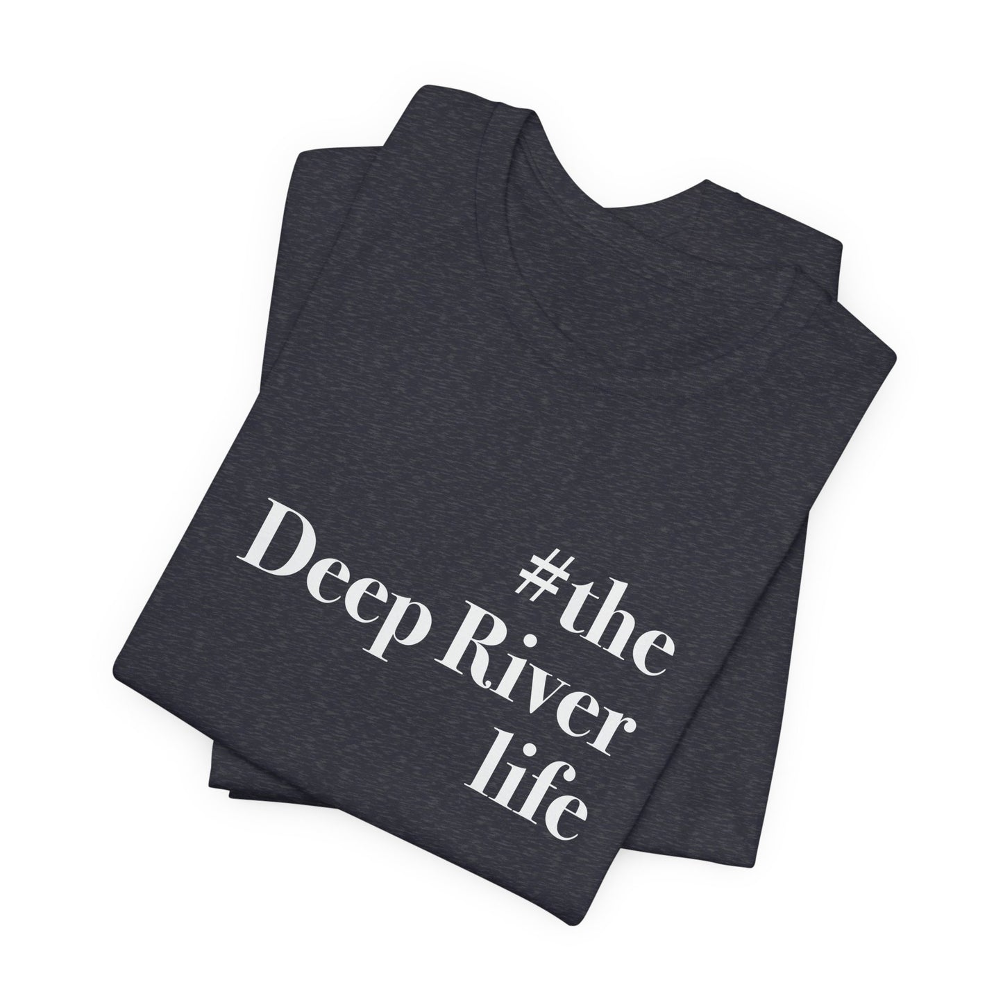 #thedeepriverlife Unisex Jersey Short Sleeve T-Shirt