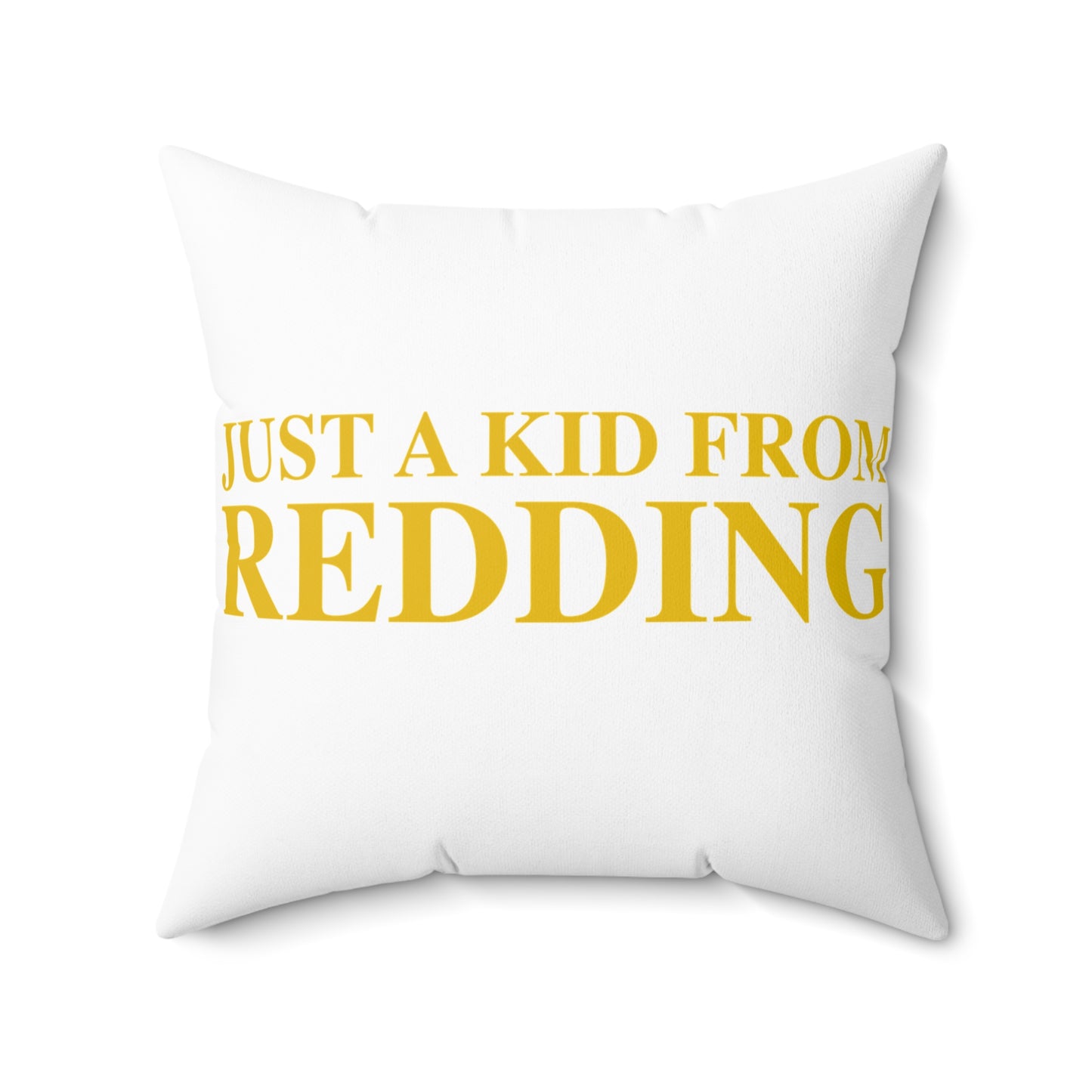 Just a kid from Redding Spun Polyester Square Pillow