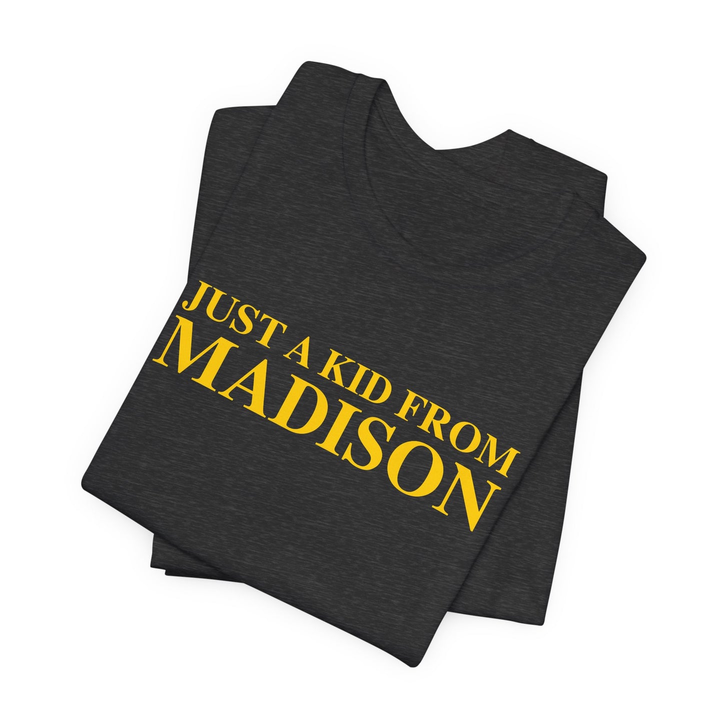 Just a kid from Madison Unisex Jersey Short Sleeve T-Shirt