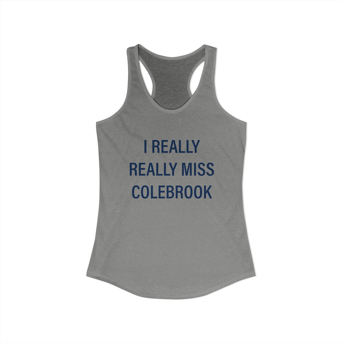 I Really Really Miss Colebrook Women's Ideal Racerback Tank Top