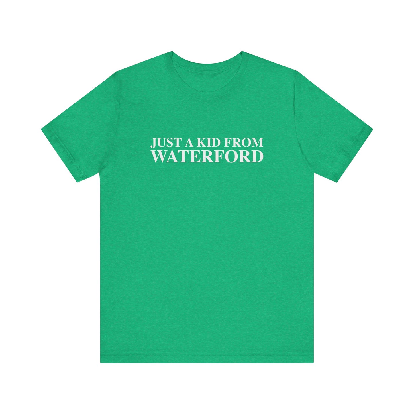 Just a kid from Waterford Unisex Jersey Short Sleeve T-Shirt