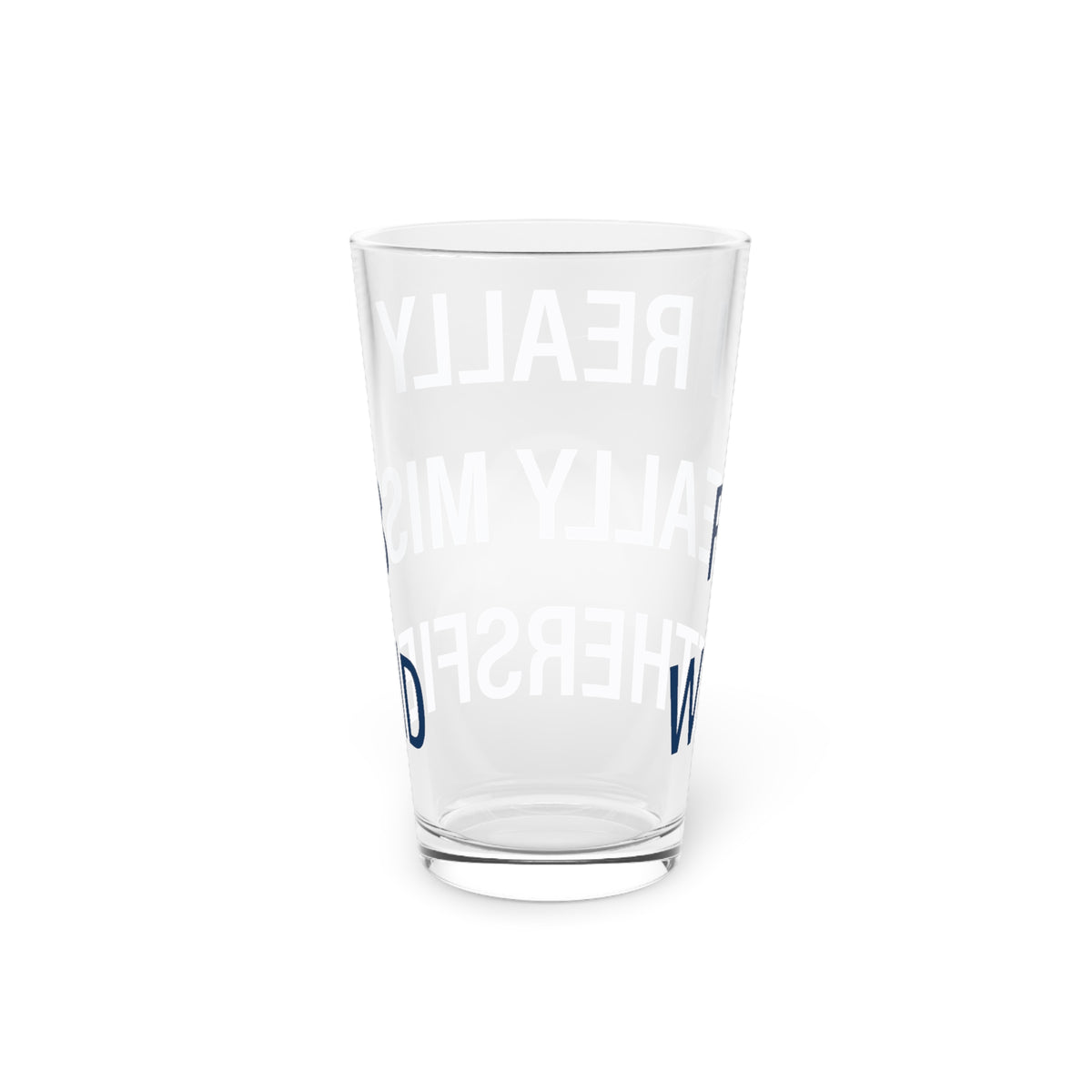 I Really Really Miss Wethersfield Pint Glass, 16oz