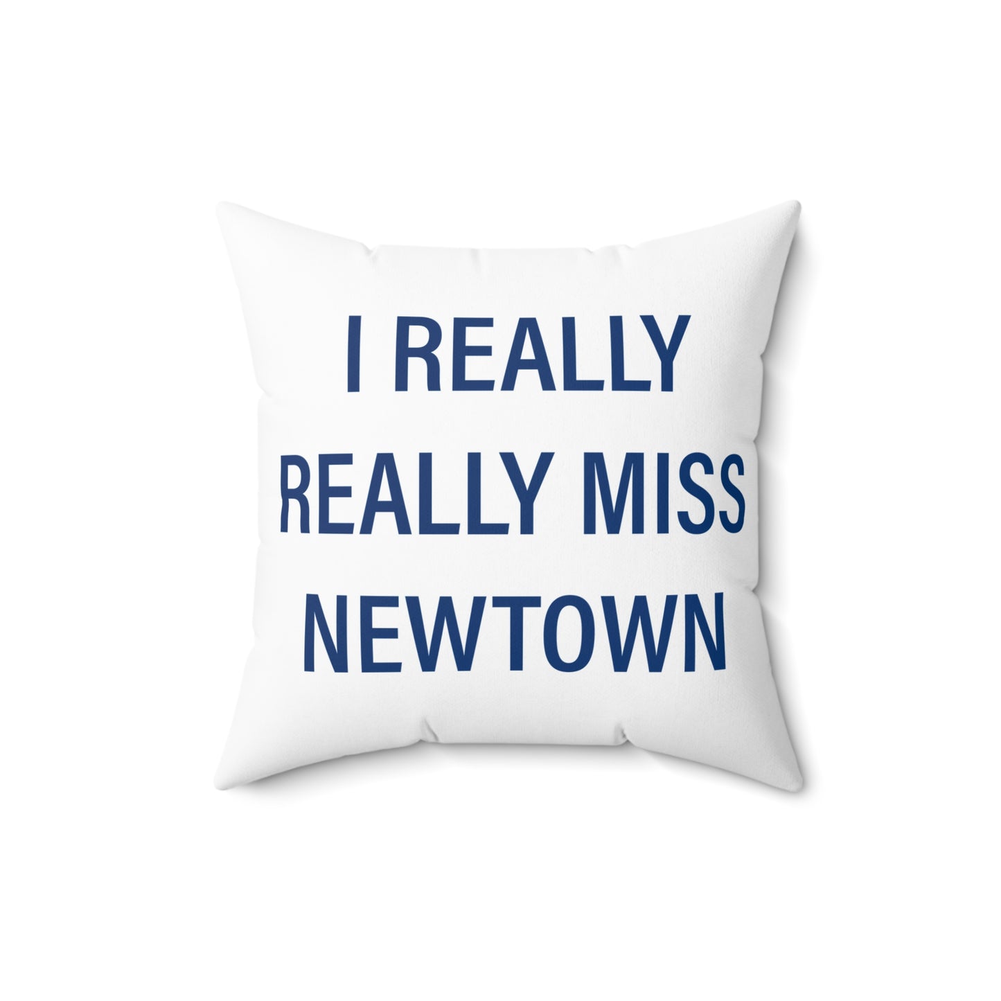 I Really Really Miss Newtown Spun Polyester Square Pillow