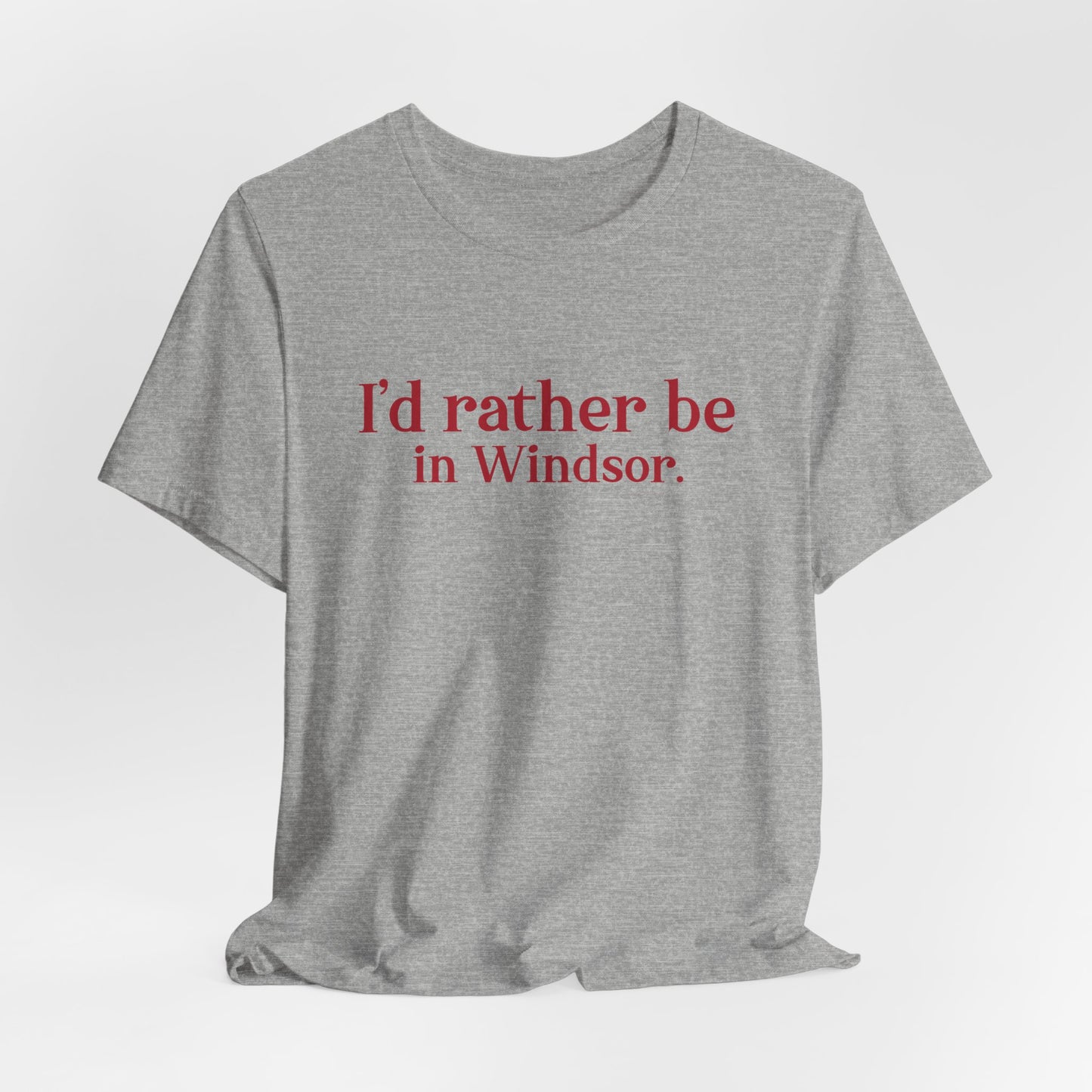 I'd rather be in Windsor. Unisex Jersey Short Sleeve Tee