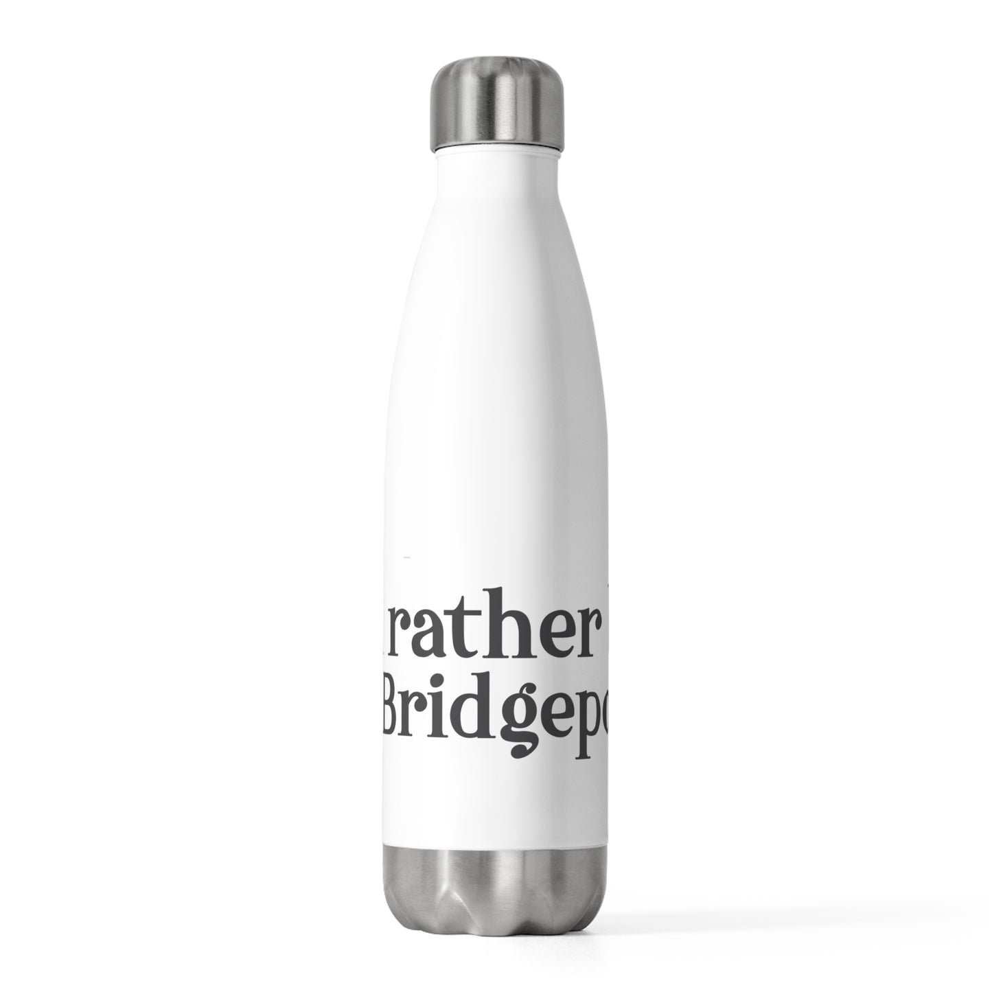 I’d rather be in Bridgeport 20oz Insulated Bottle