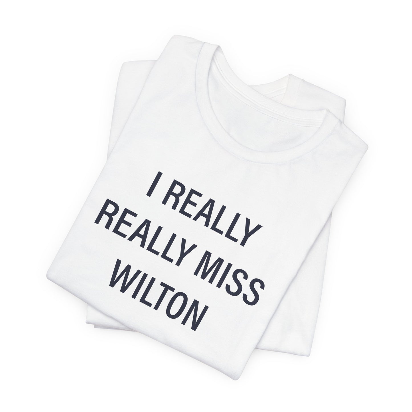 I Really Really Miss Wilton Unisex Jersey Short Sleeve T-Shirt