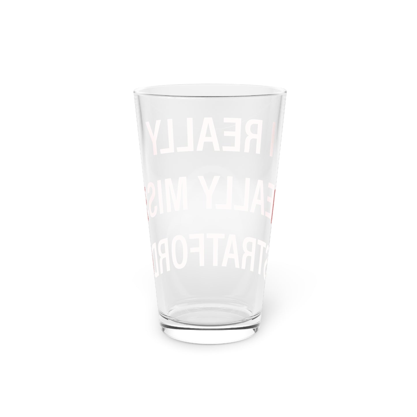 I Really Really Miss Stratford Pint Glass, 16oz