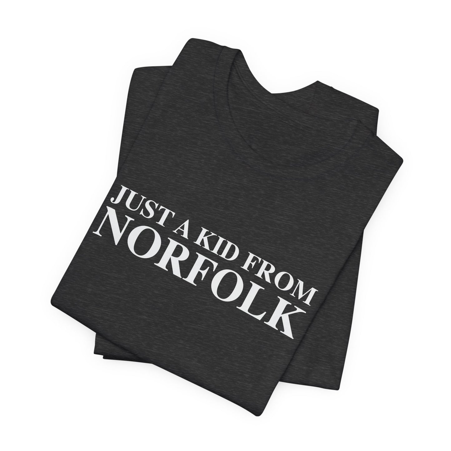 Just a kid from Norfolk Unisex Jersey Short Sleeve T-Shirt