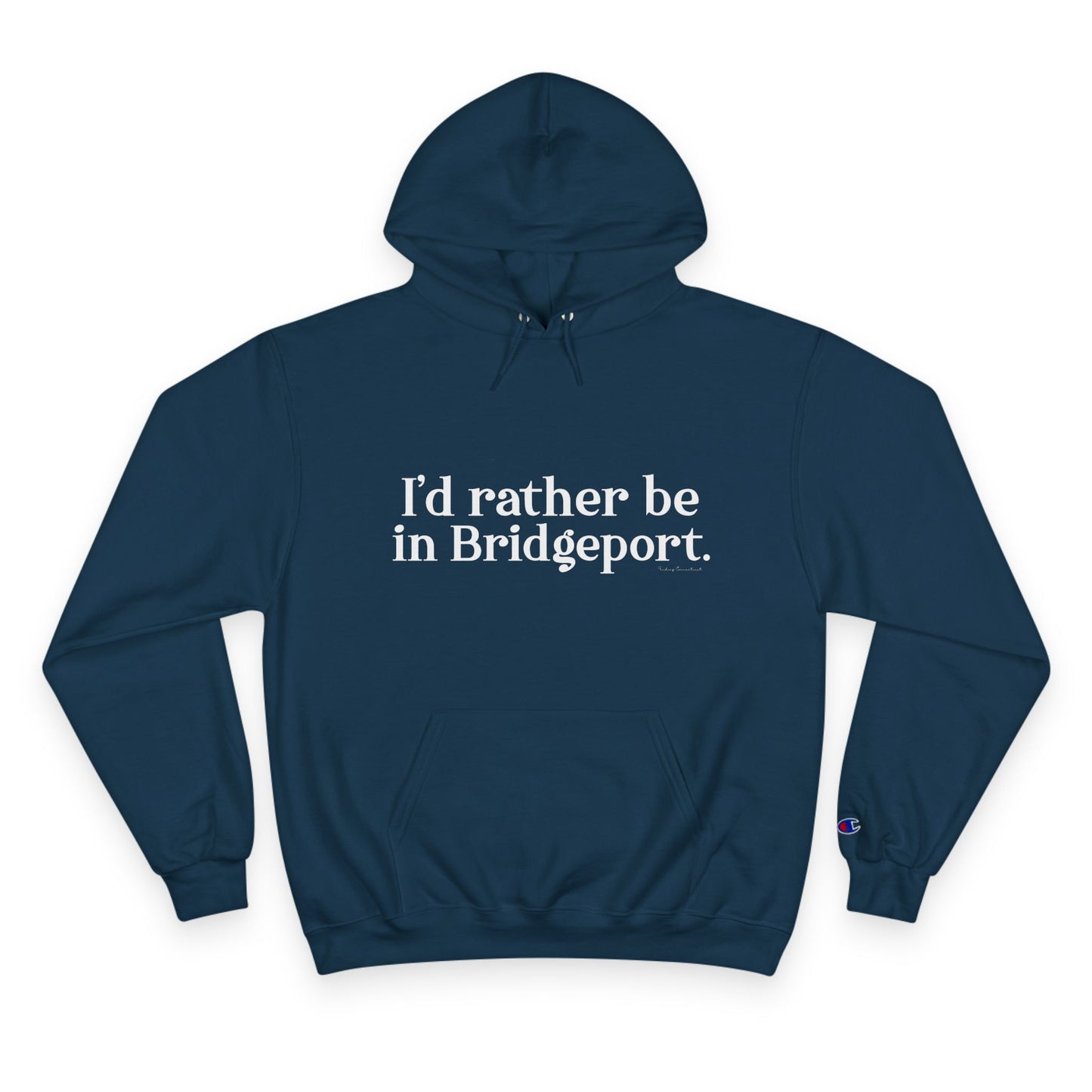 I’d rather be in Bridgeport Champion Hoodie