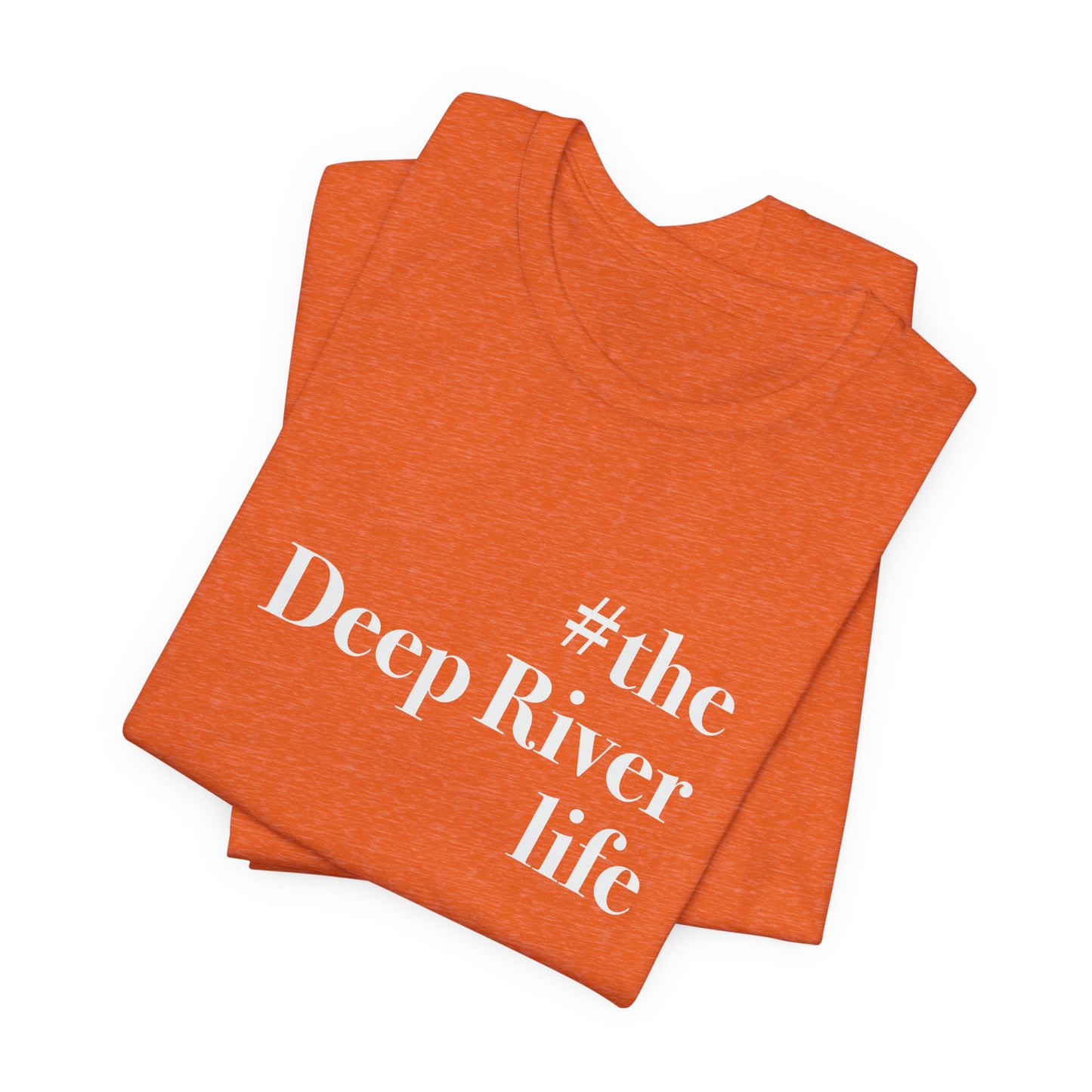 #thedeepriverlife Unisex Jersey Short Sleeve T-Shirt