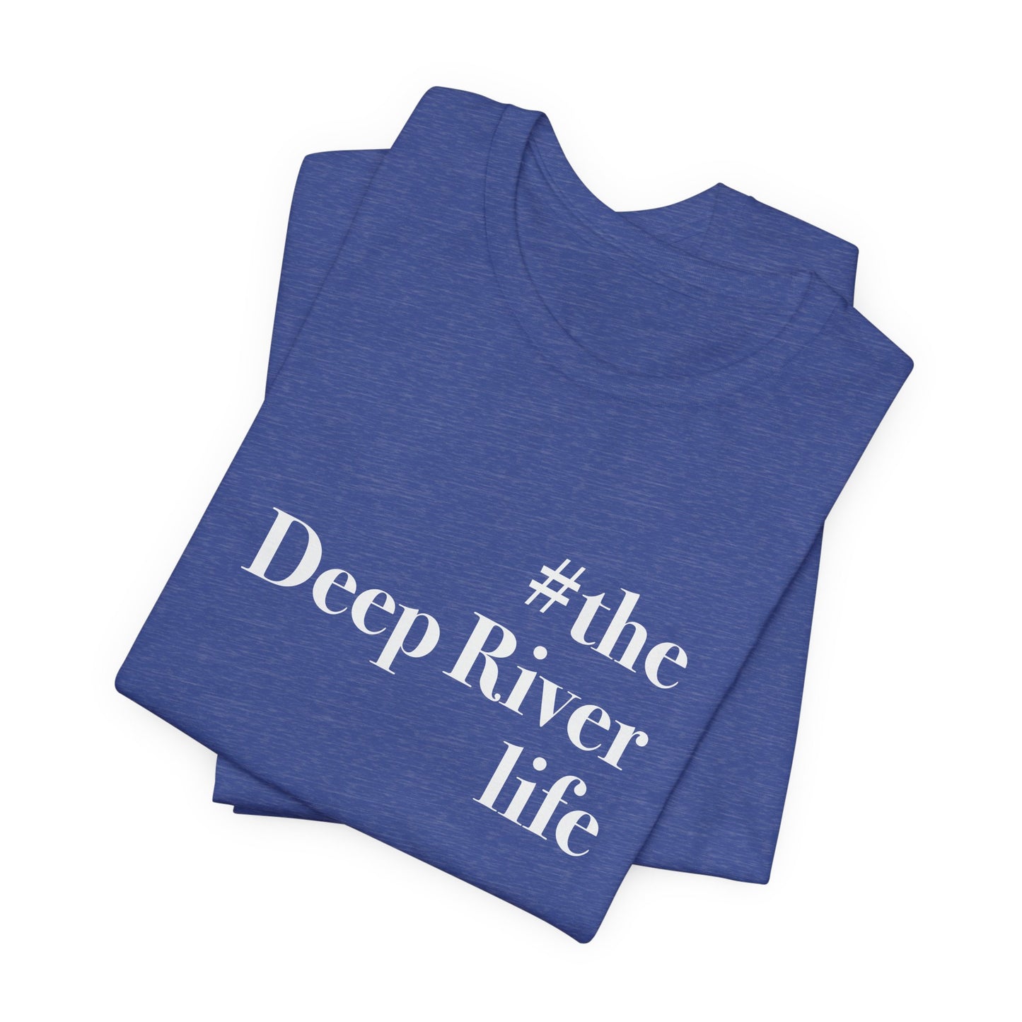#thedeepriverlife Unisex Jersey Short Sleeve T-Shirt