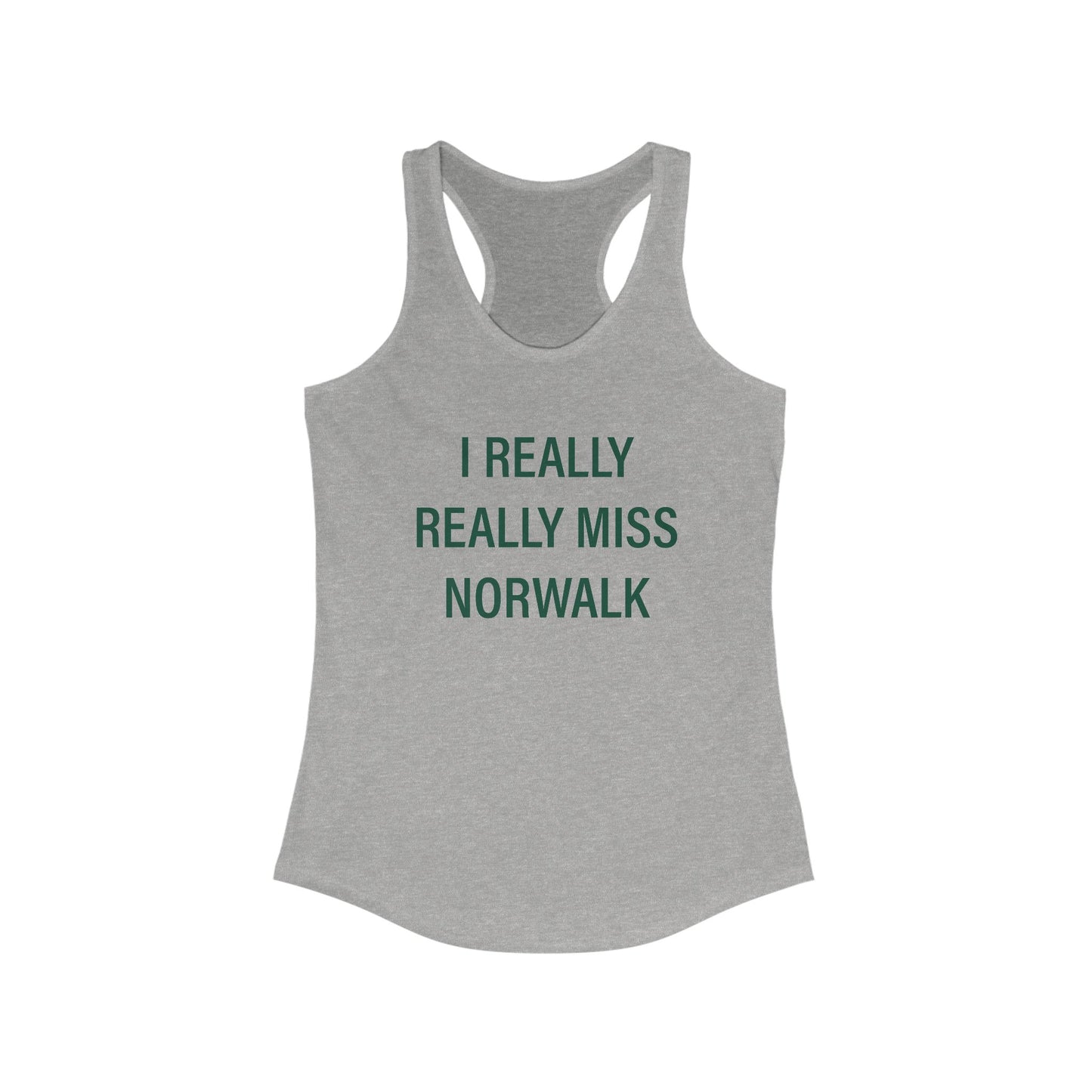 I Really Really Miss Norwalk Women's Ideal Racerback Tank Top