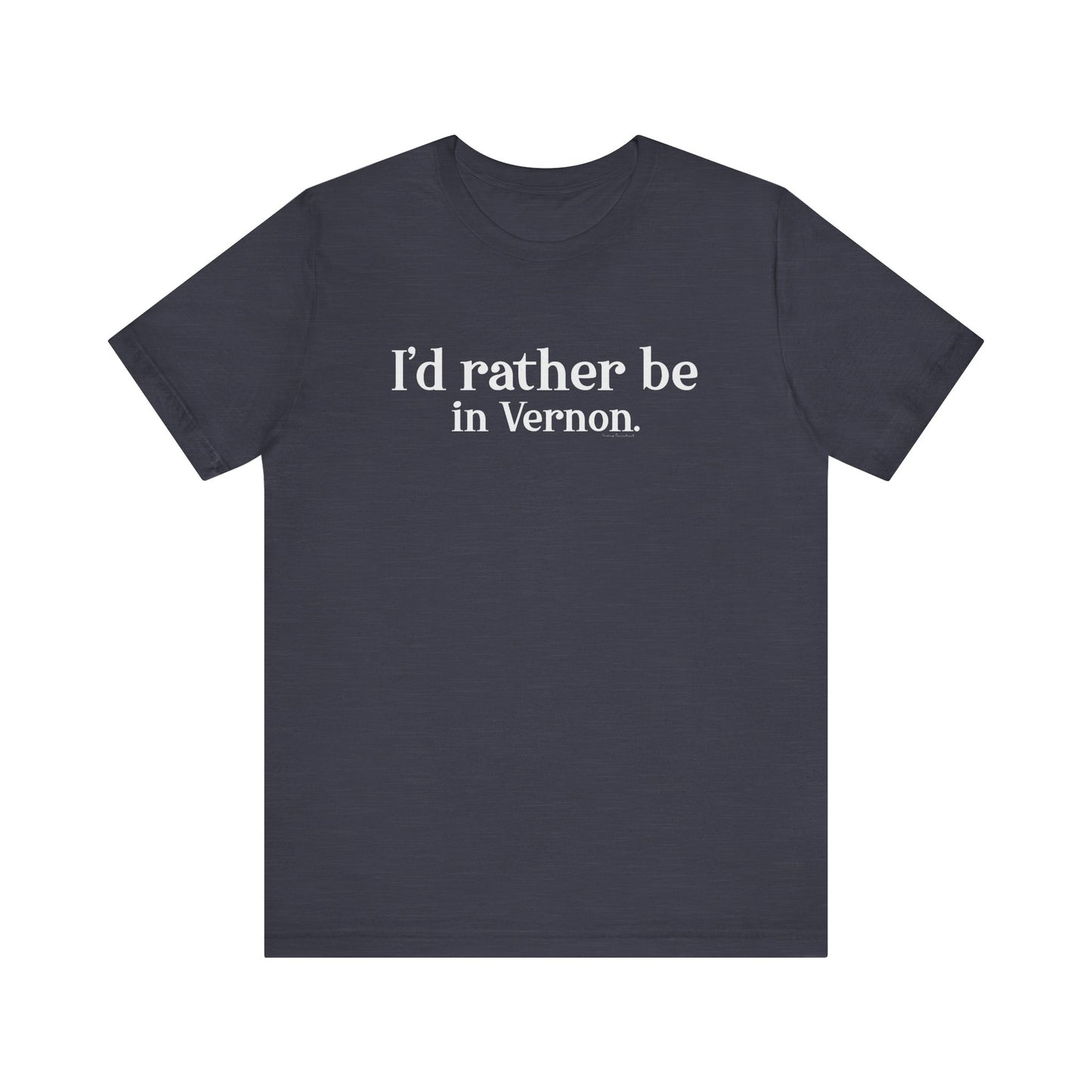 I'd rather be in Vernon. Unisex Jersey Short Sleeve Tee