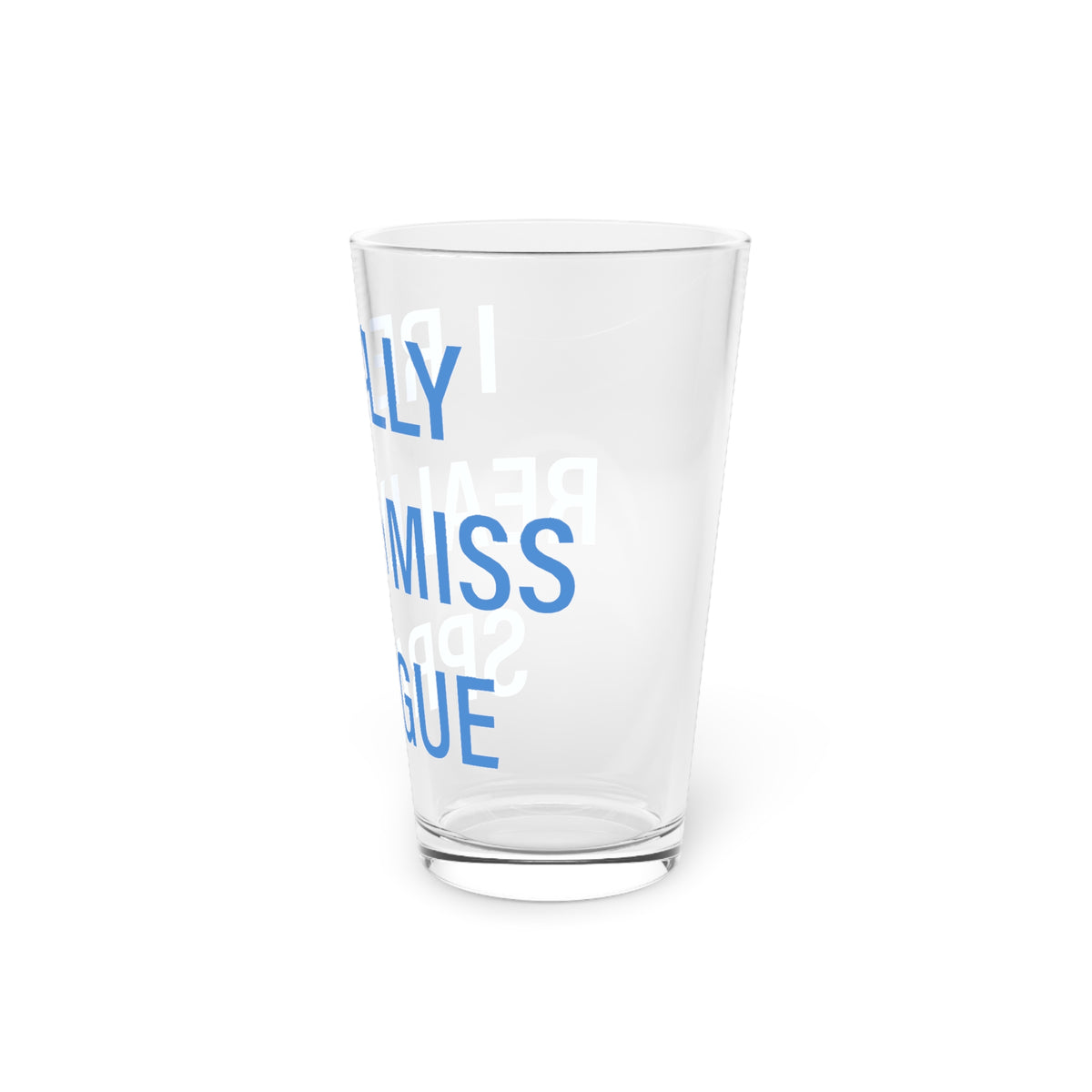 I Really Really Miss Sprague Pint Glass, 16oz