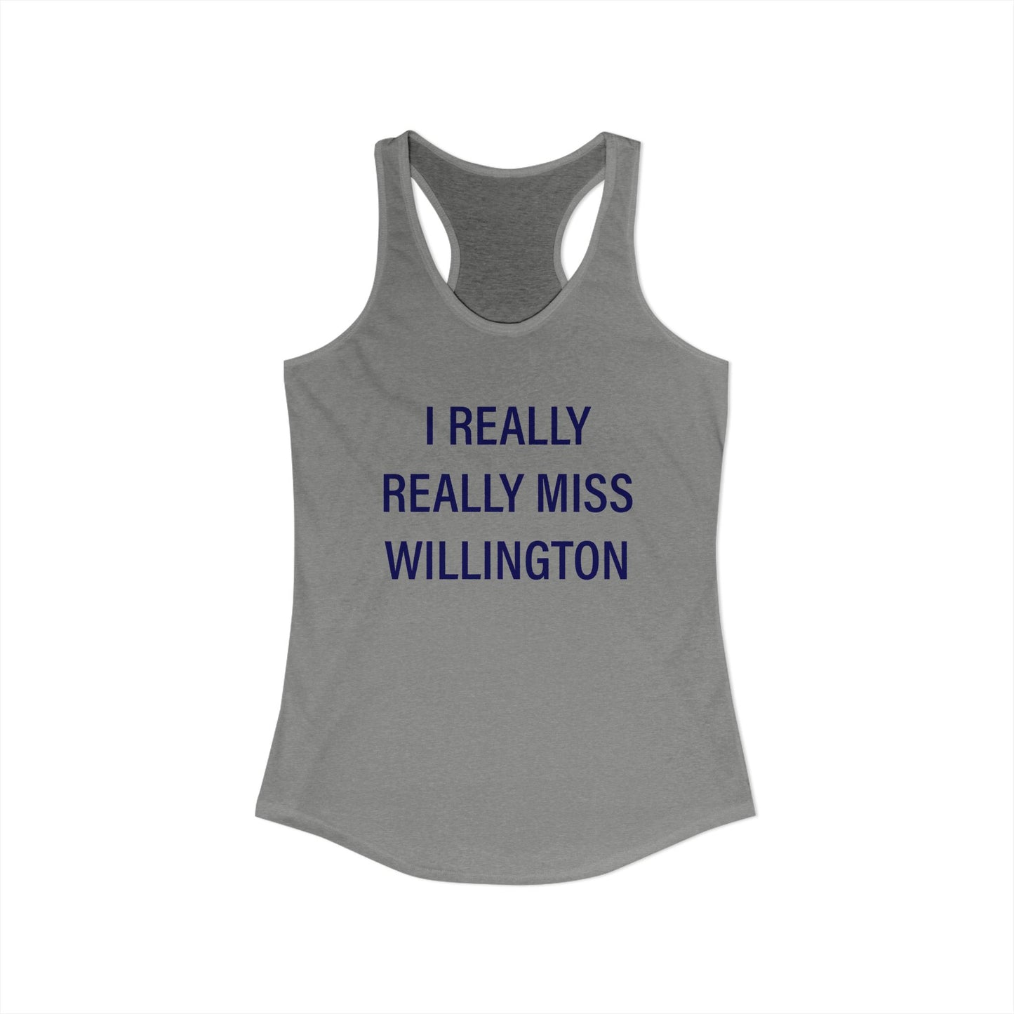 I Really Really Miss Willington Women's Ideal Racerback Tank Top