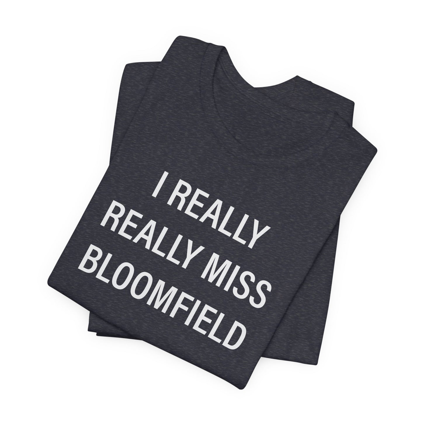 I Really Really Miss Bloomfield Unisex Jersey Short Sleeve T-Shirt