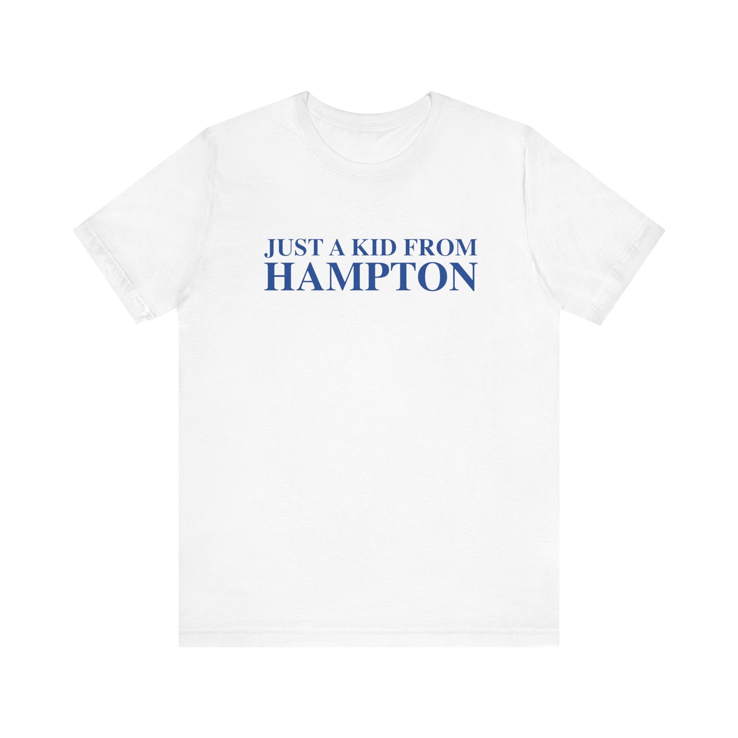 Just a kid from Hampton Unisex Jersey Short Sleeve T-Shirt