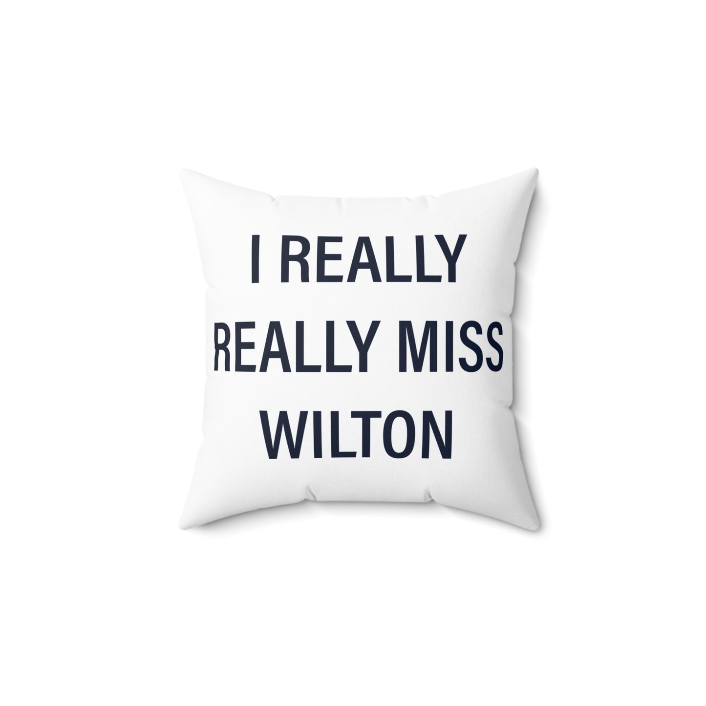 I Really Really Miss Wilton Spun Polyester Square Pillow