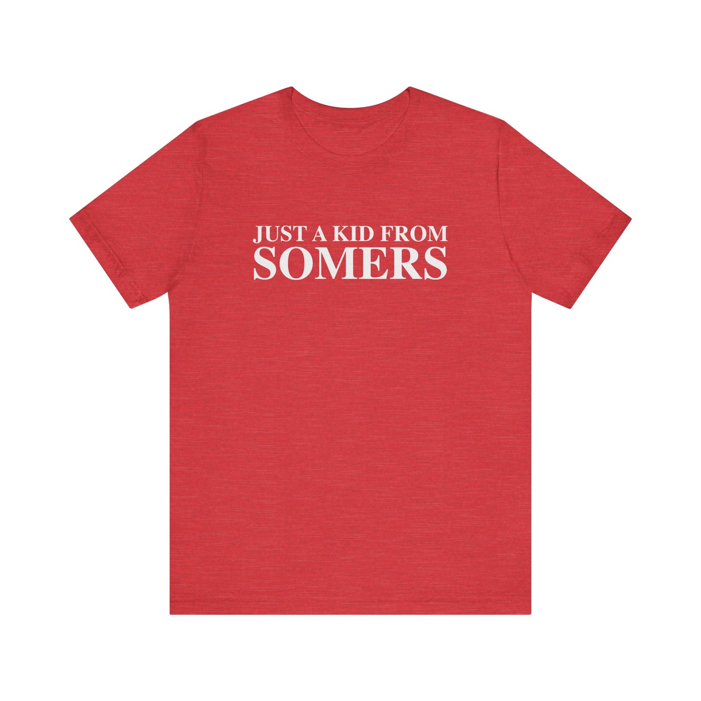 Just a kid from Somers Unisex Jersey Short Sleeve T-Shirt