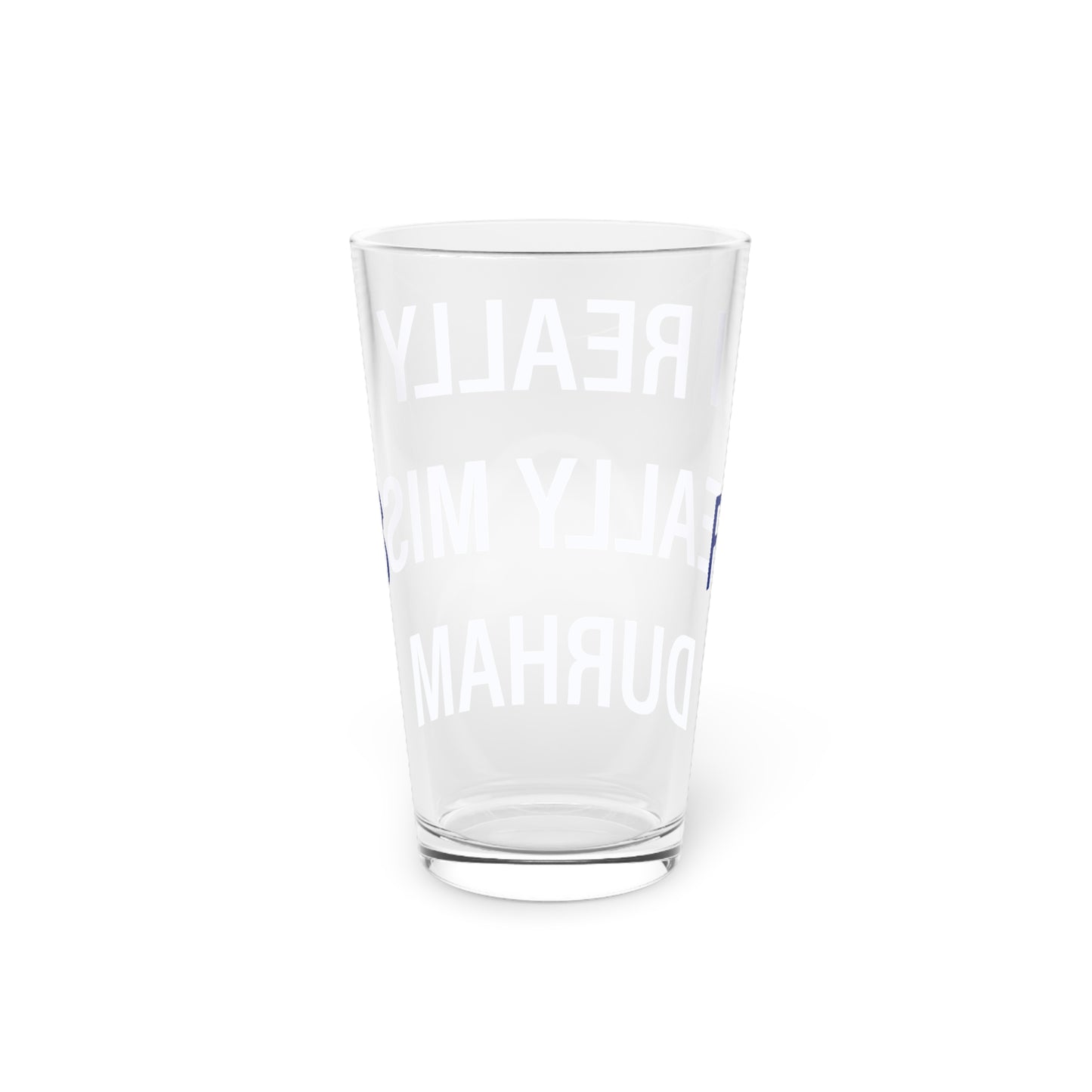 I Really Really Miss Durham Pint Glass, 16oz