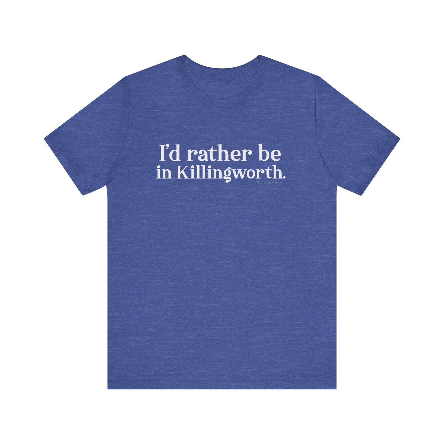 I'd rather be in Killingworth. Unisex Jersey Short Sleeve Tee
