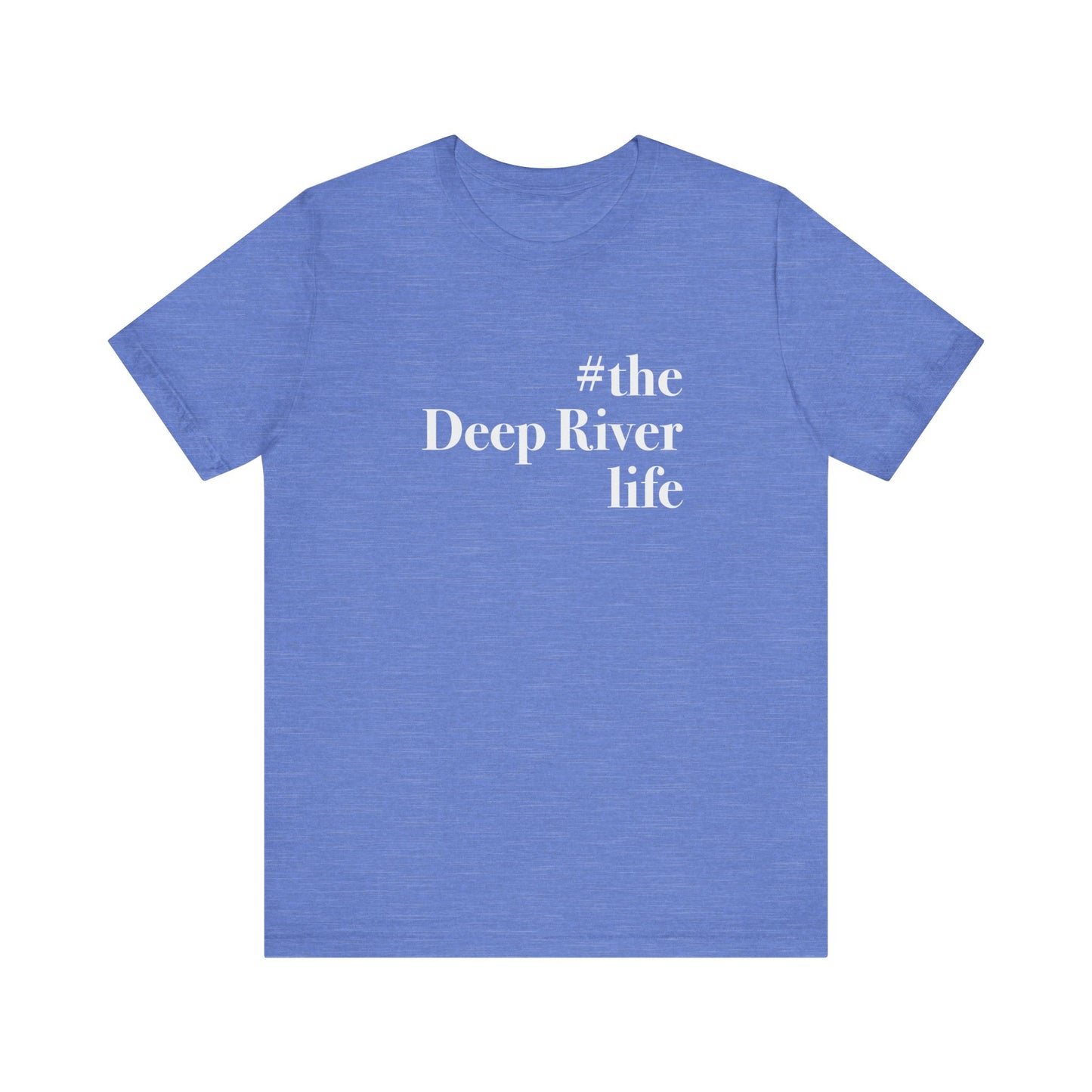 #thedeepriverlife Unisex Jersey Short Sleeve T-Shirt