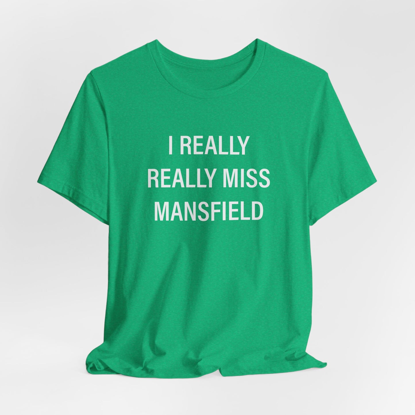 I Really Really Miss Mansfield Unisex Jersey Short Sleeve T-Shirt