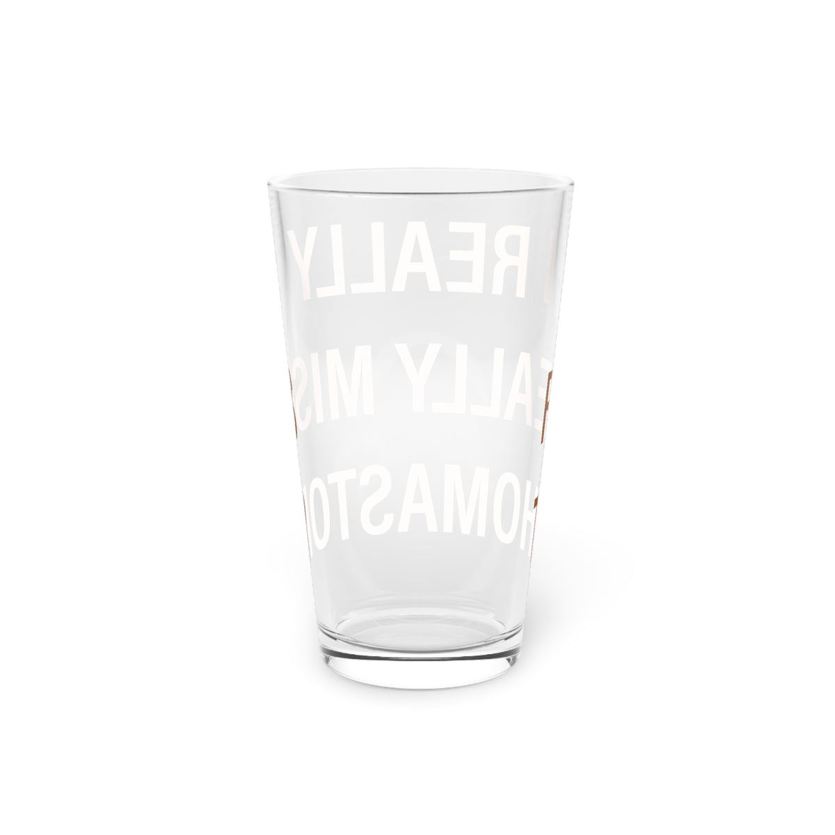 I Really Really Miss Thomaston Pint Glass, 16oz