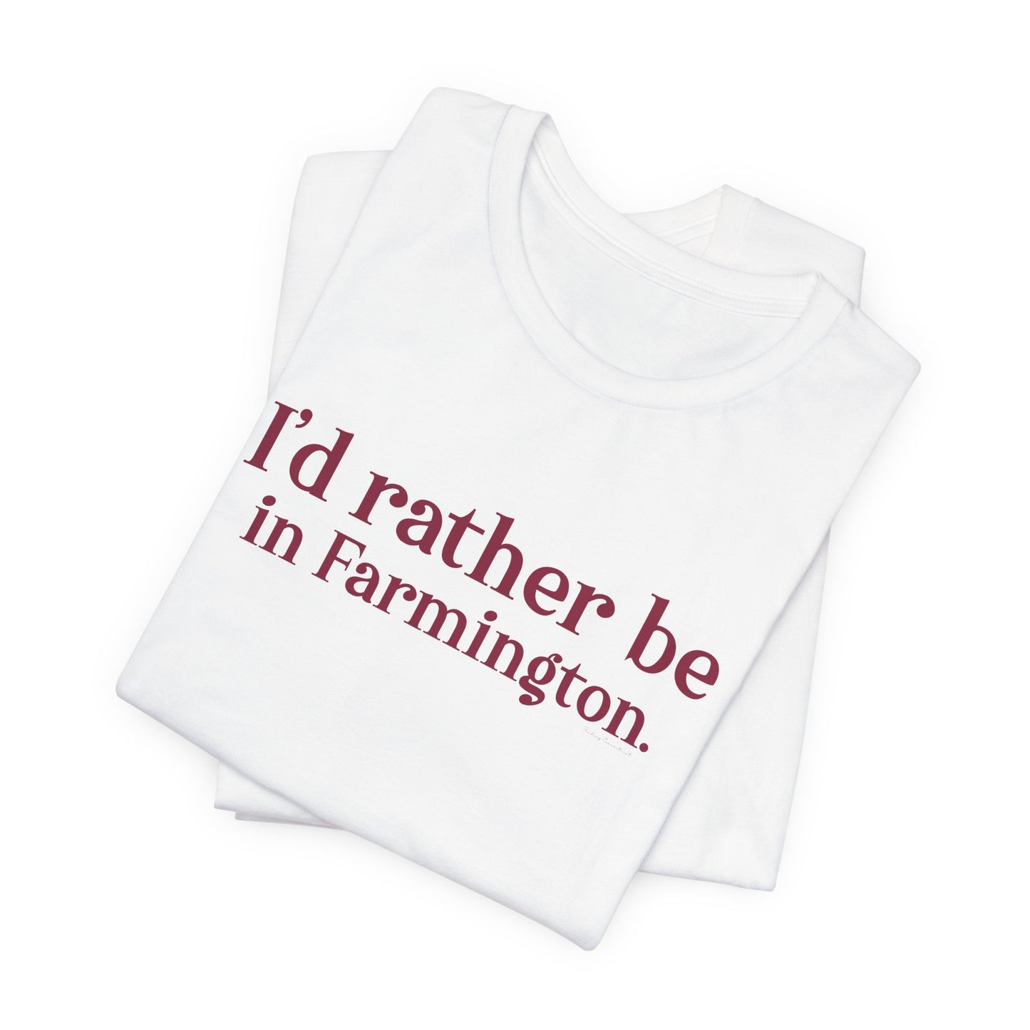 I'd rather be in Farmington. Unisex Jersey Short Sleeve T-Shirt