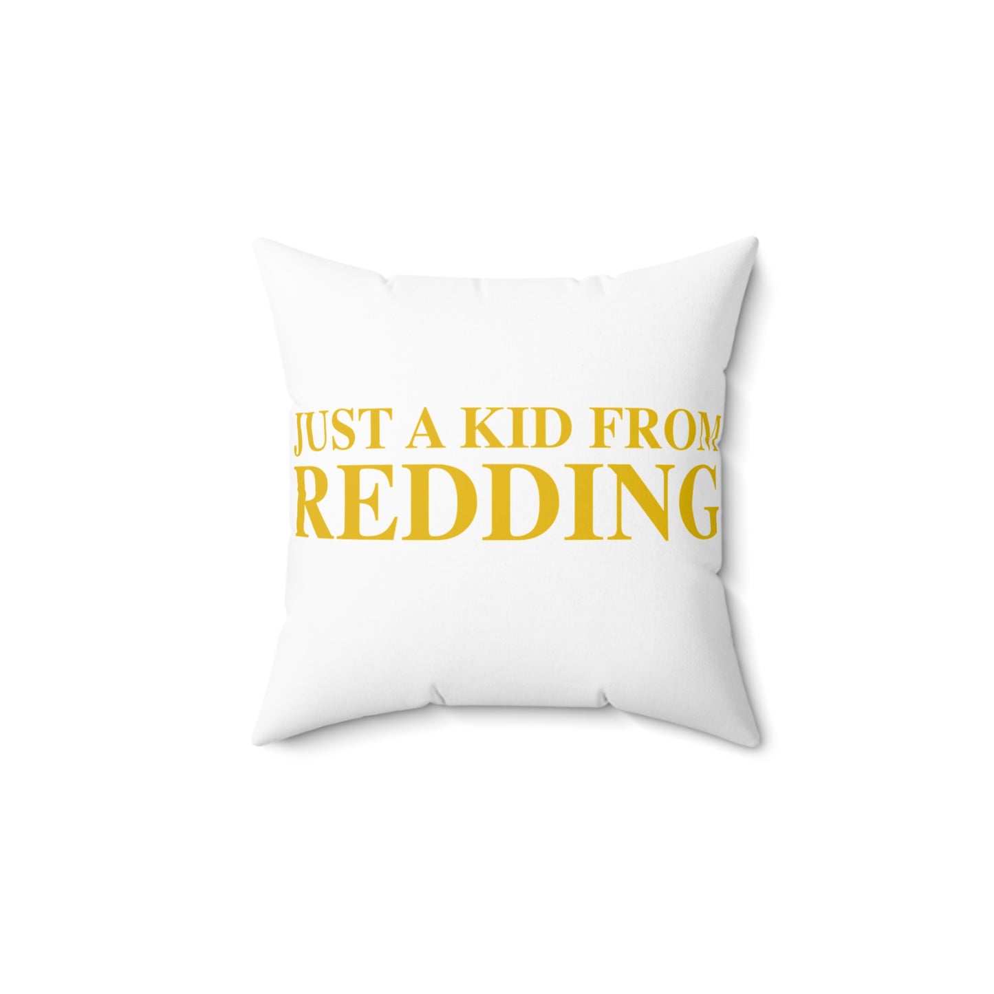 Just a kid from Redding Spun Polyester Square Pillow