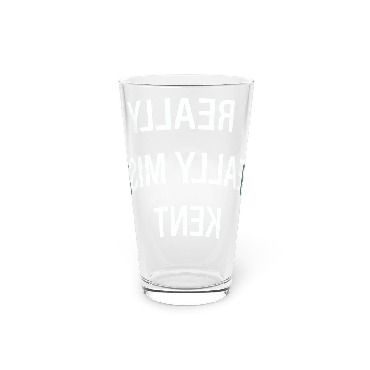 I Really Really Miss Kent Pint Glass, 16oz