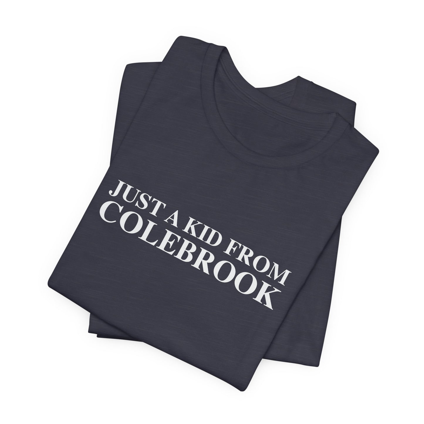 Just a kid from Colebrook Unisex Jersey Short Sleeve T-Shirt