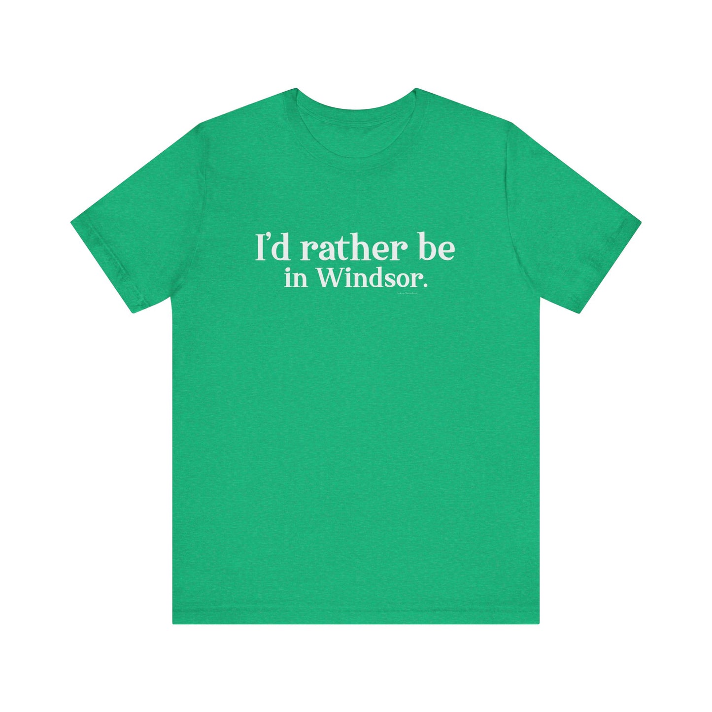 I'd rather be in Windsor. Unisex Jersey Short Sleeve Tee