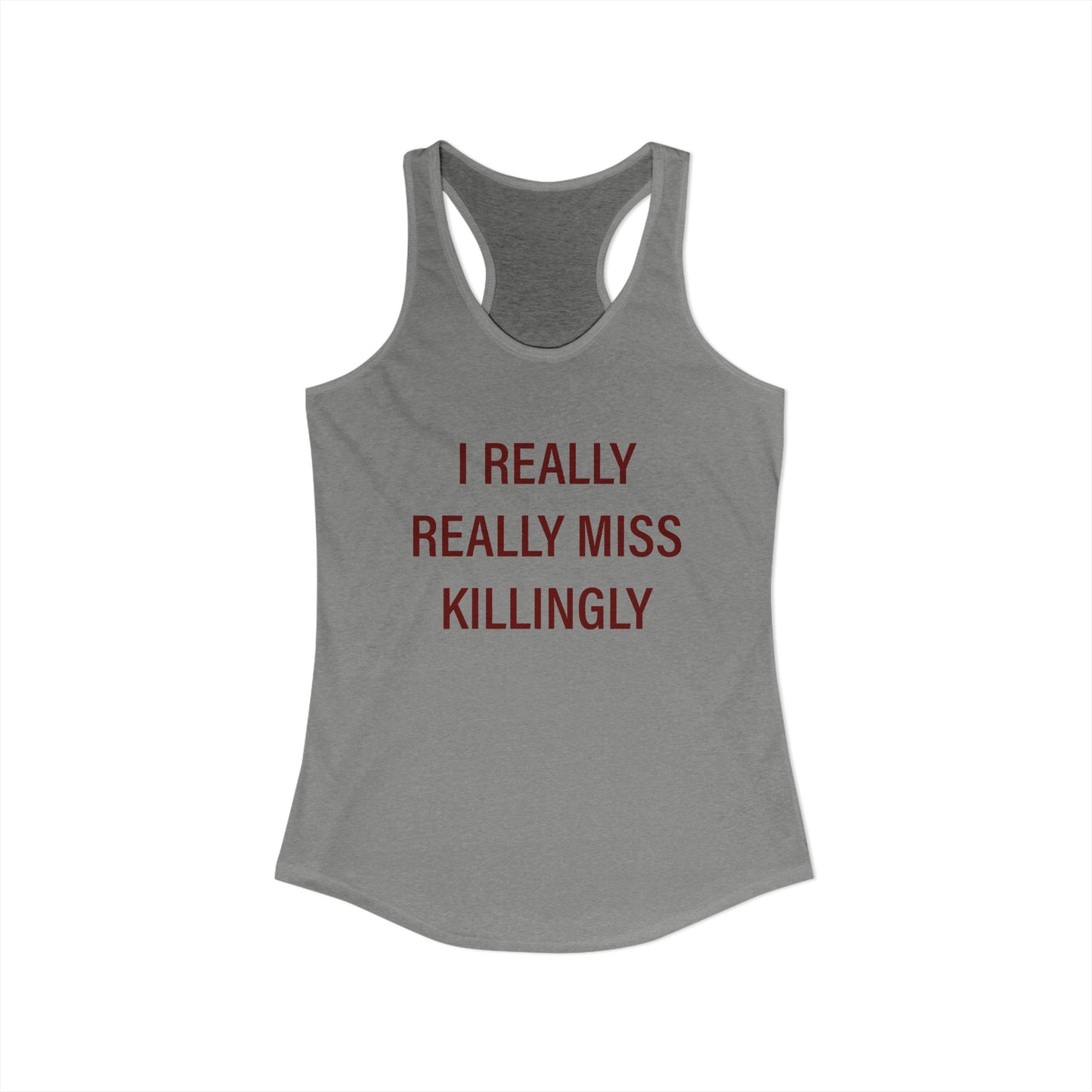 I Really Really Miss Killingly Women's Ideal Racerback Tank Top
