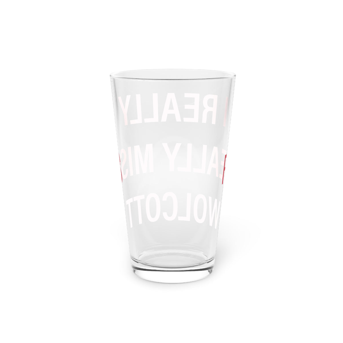 I Really Really Miss Wolcott Pint Glass, 16oz
