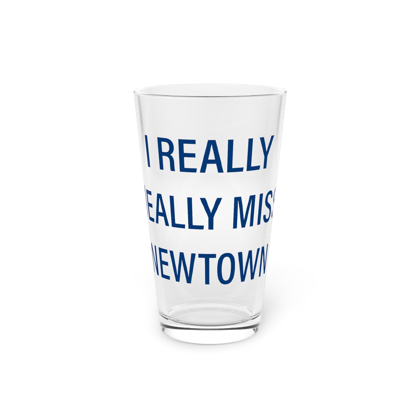 I Really Really Miss Newtown Pint Glass, 16oz