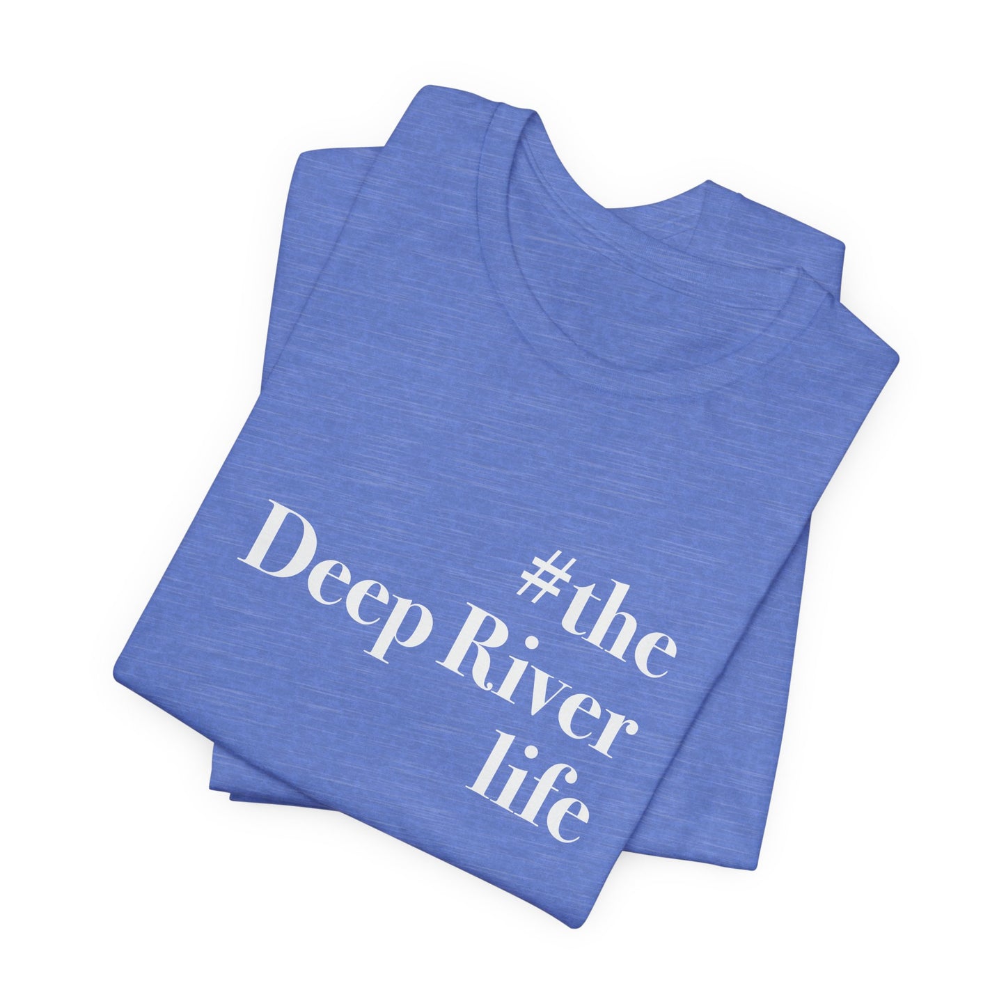 #thedeepriverlife Unisex Jersey Short Sleeve T-Shirt