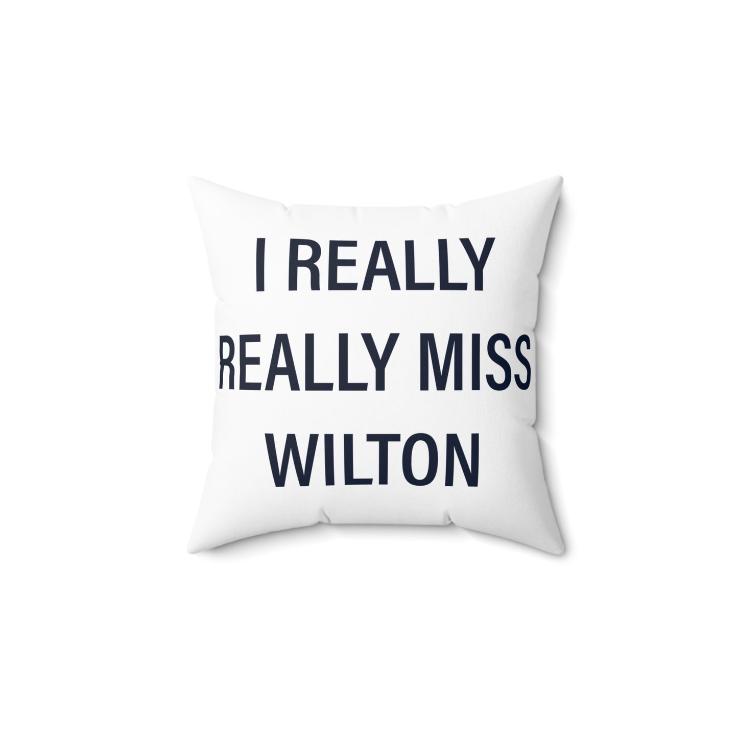 I Really Really Miss Wilton Spun Polyester Square Pillow