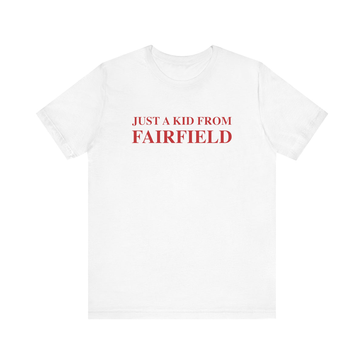 Just a kid from Fairfield Unisex Jersey Short Sleeve T-Shirt