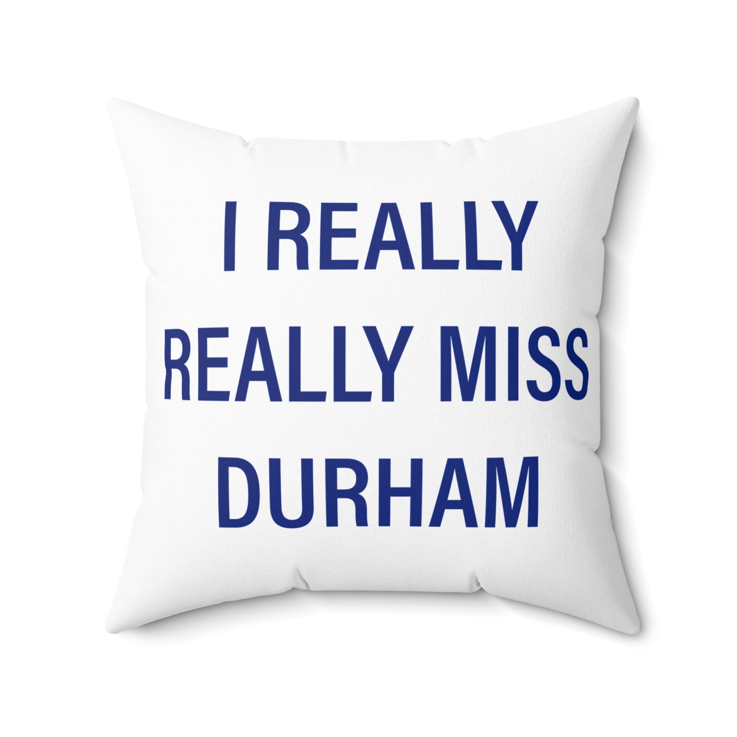 I Really Really Miss Durham Spun Polyester Square Pillow