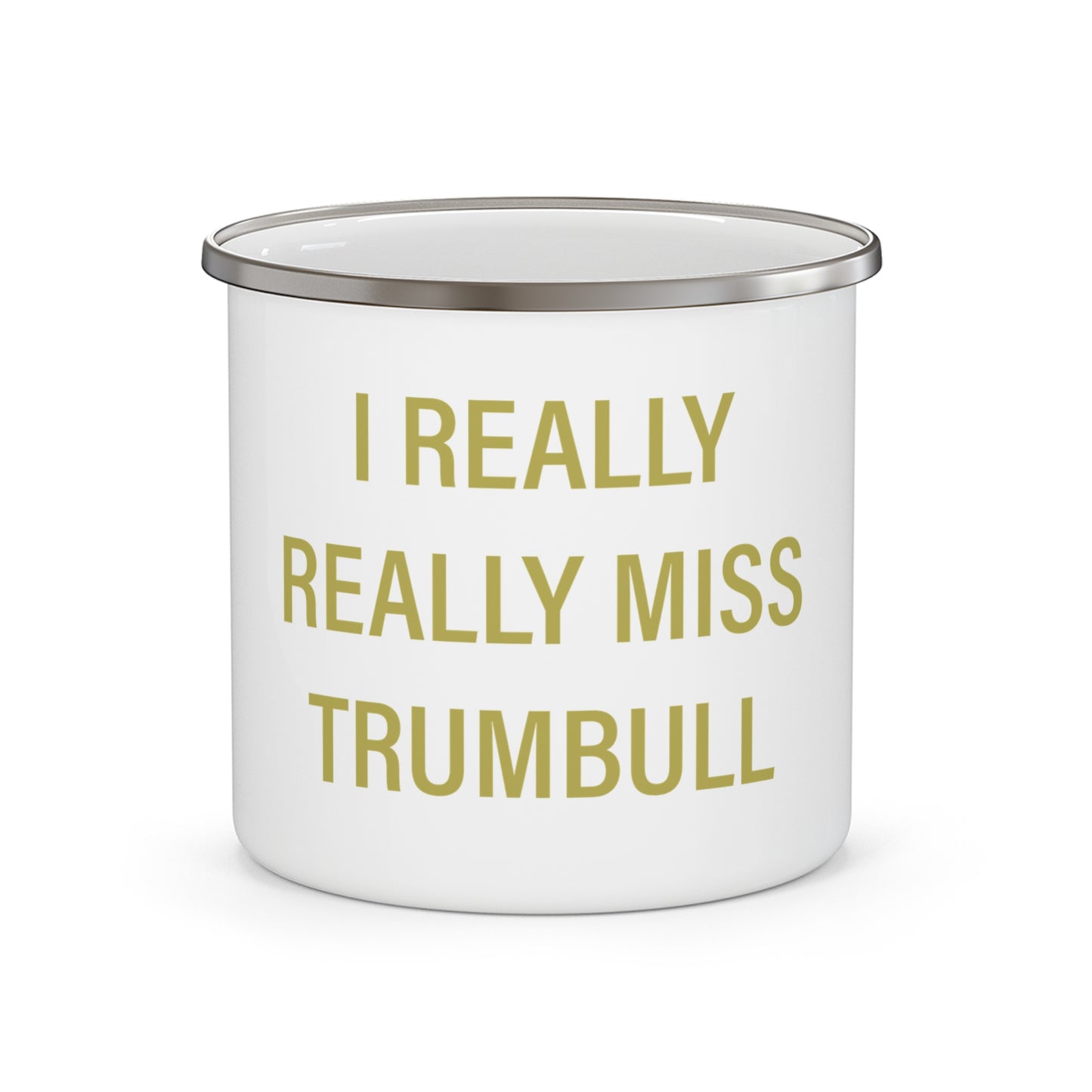 I Really Really Miss Trumbull Enamel Camping Mug