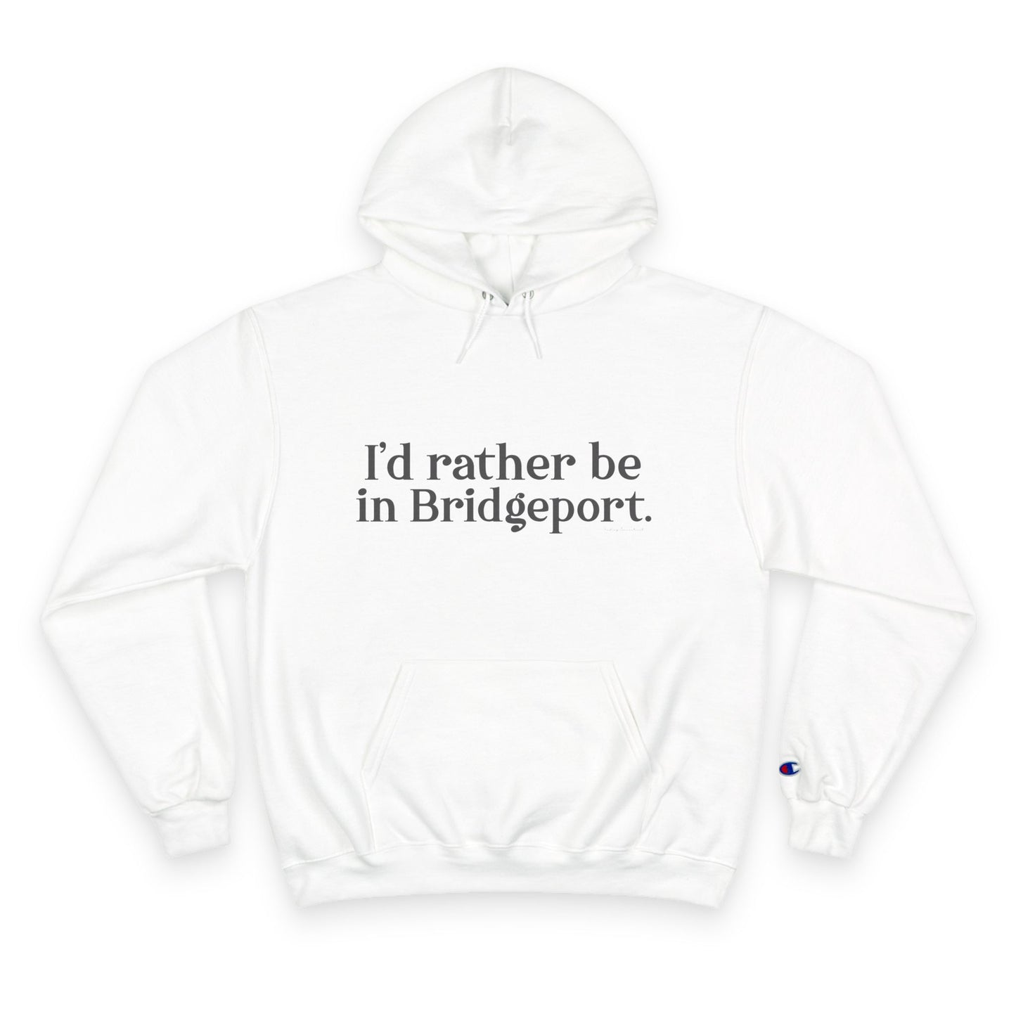 I’d rather be in Bridgeport Champion Hoodie