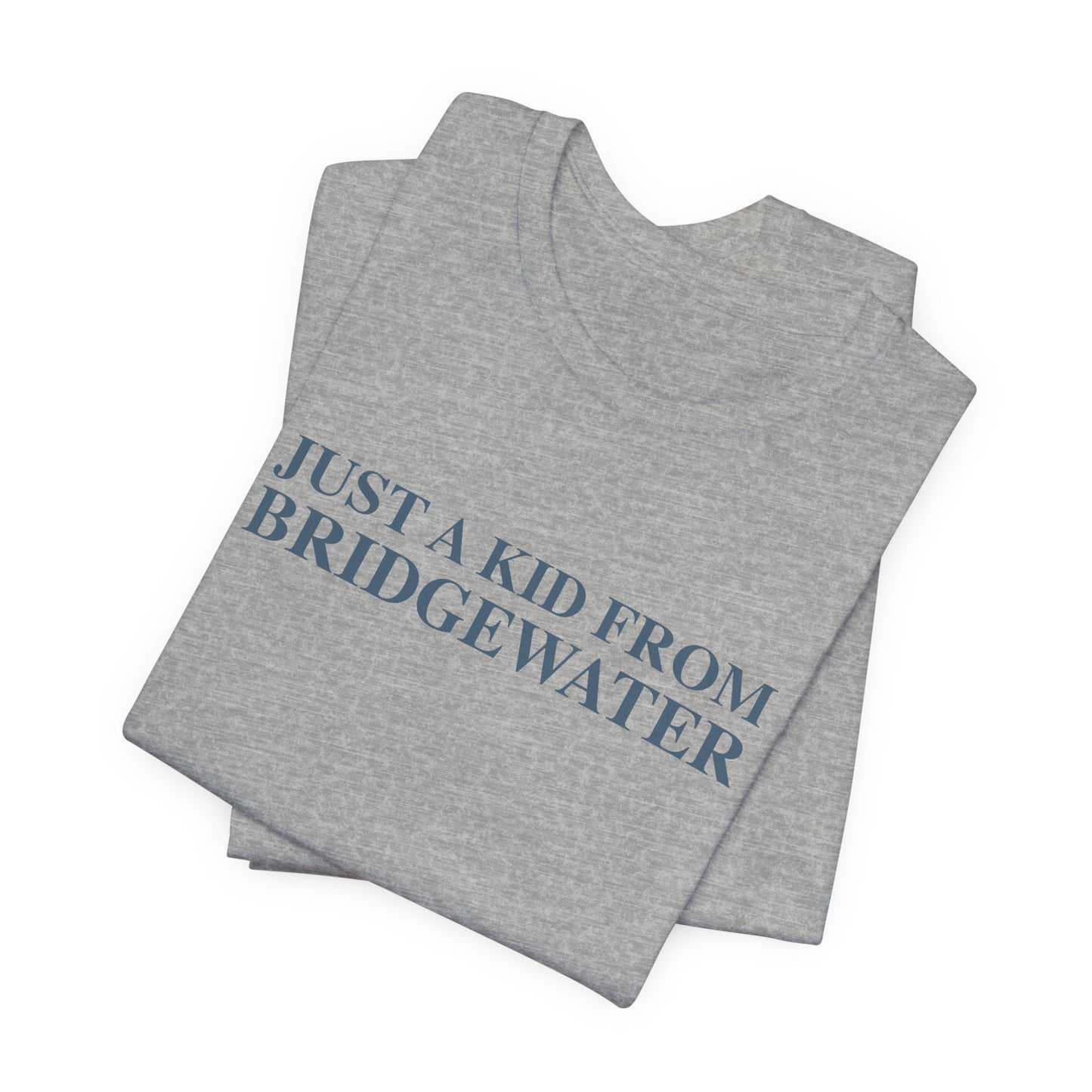 Just a kid from Bridgewater Unisex Jersey Short Sleeve T-Shirt